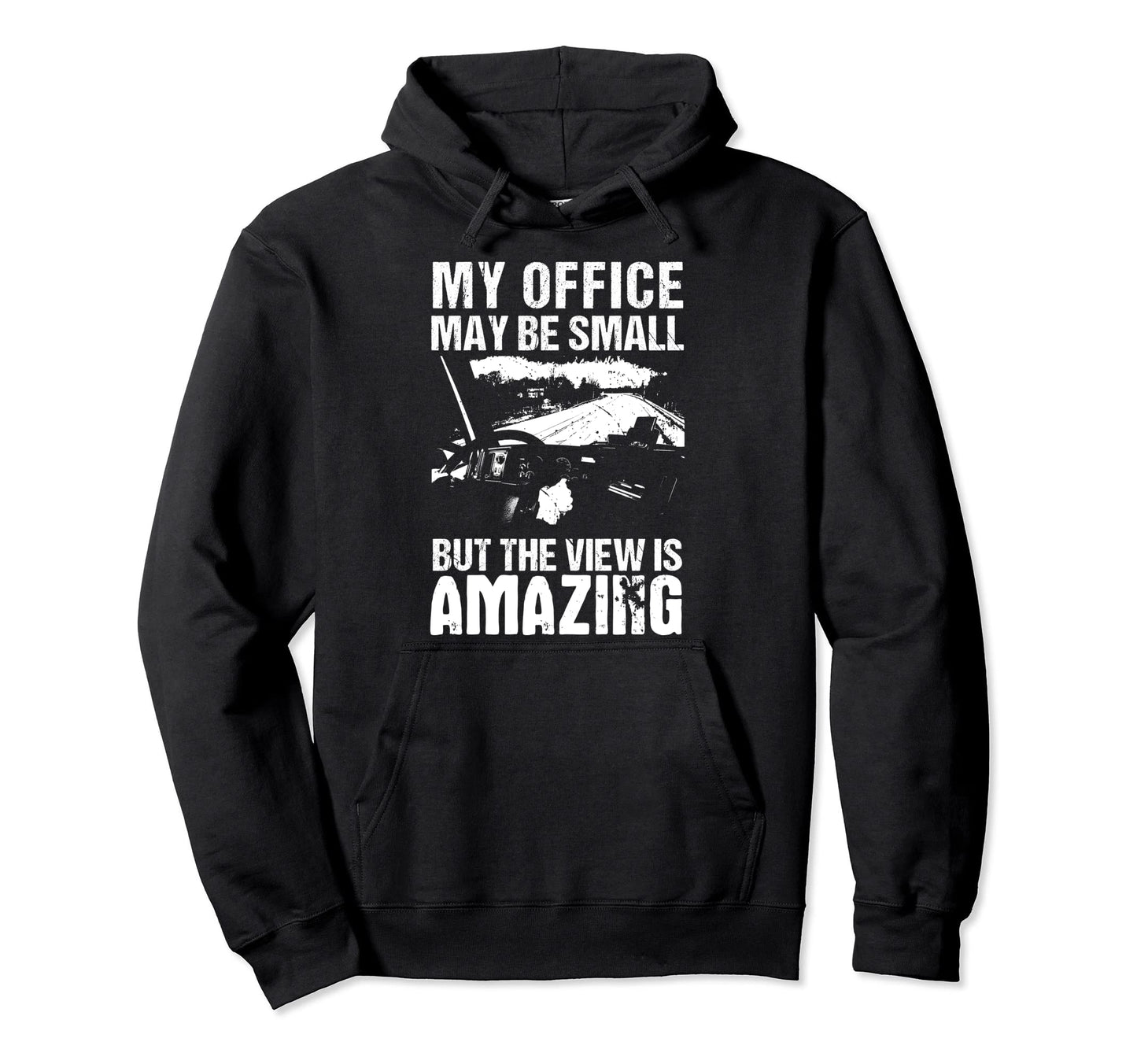 My Office May Be Small Flatbed Semi Hoodie - Fun Novelty Design Men Women - T-Shirt, Sweatshirt, Hoodie