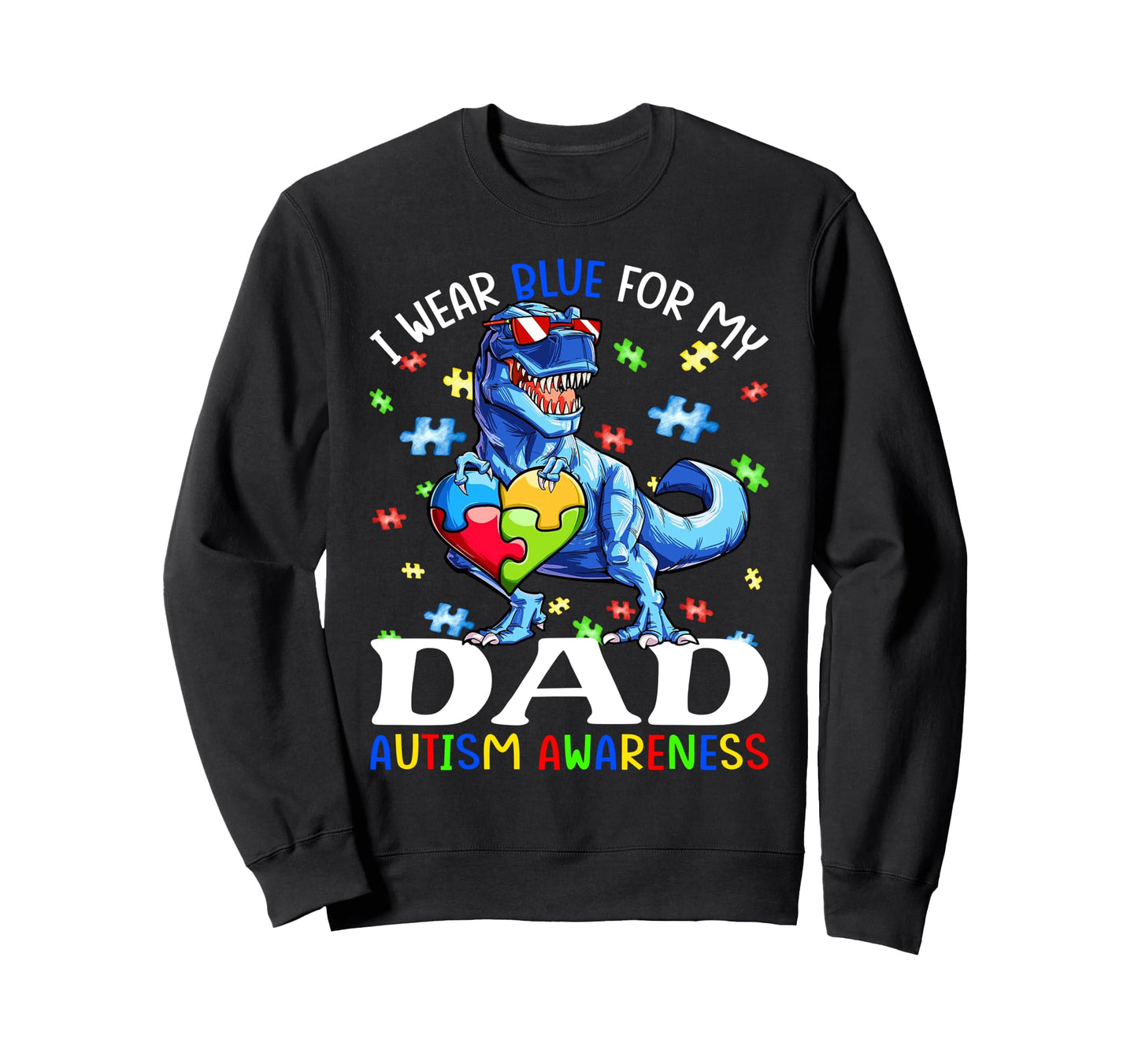 I Wear Blue My Dad Autism Sweatshirt - Streetwear Style for Adults - T-Shirt, Sweatshirt, Hoodie