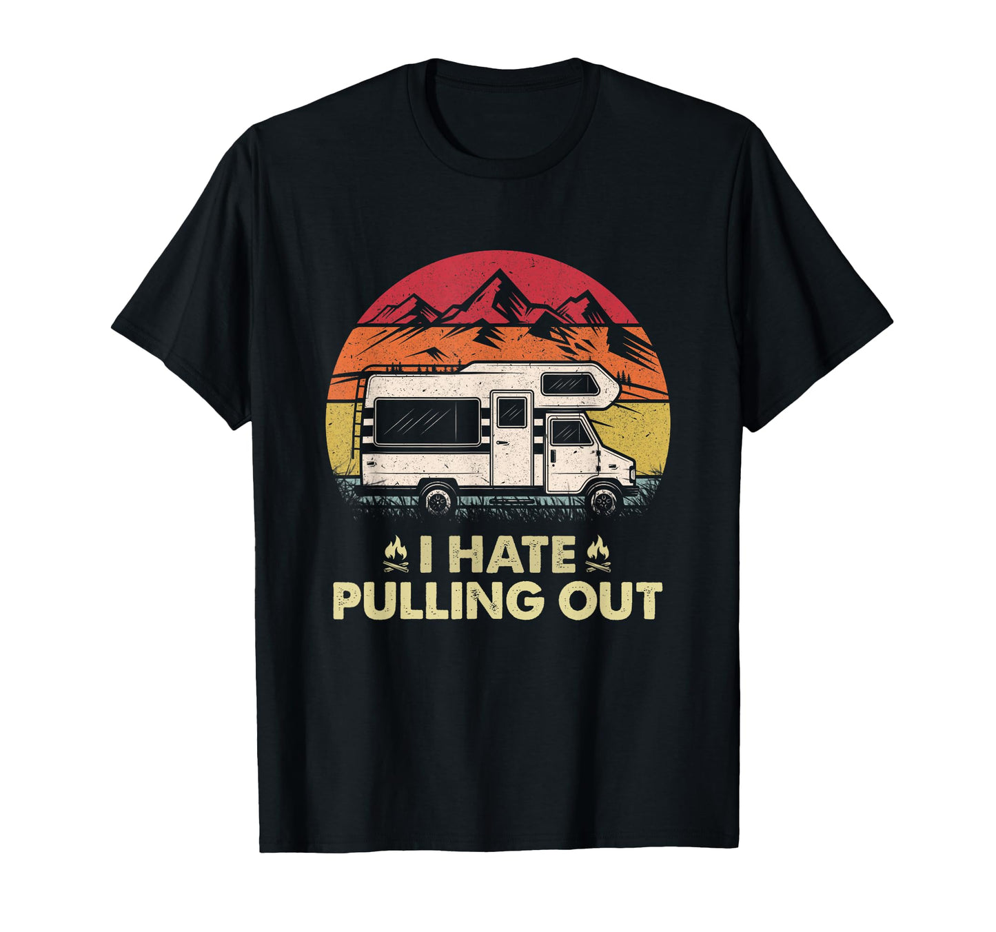 Funny Camping I Hate Pulling Out T-Shirt - Custom Art Print for Adults - T-Shirt, Sweatshirt, Hoodie