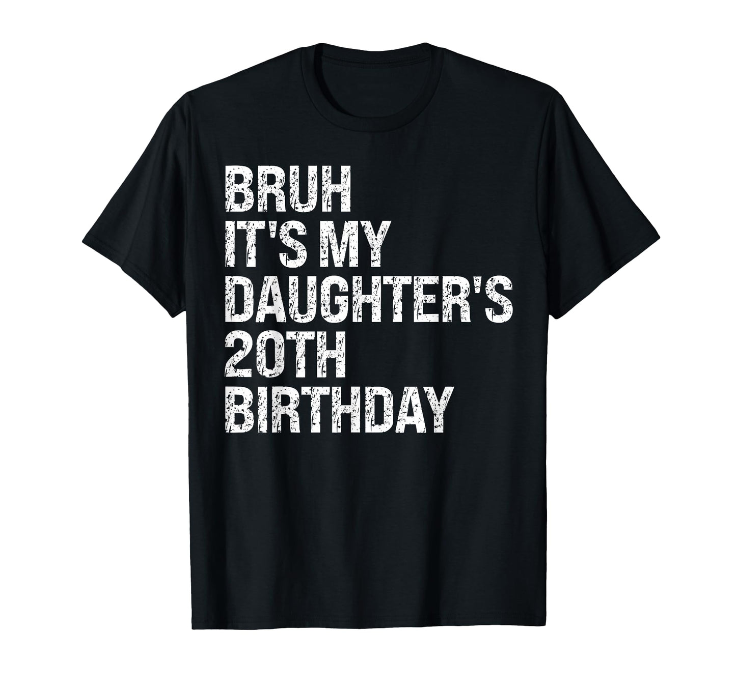 Bruh Its My Daughters 20Th T-Shirt - Fun Novelty Design for Adults - T-Shirt, Sweatshirt, Hoodie