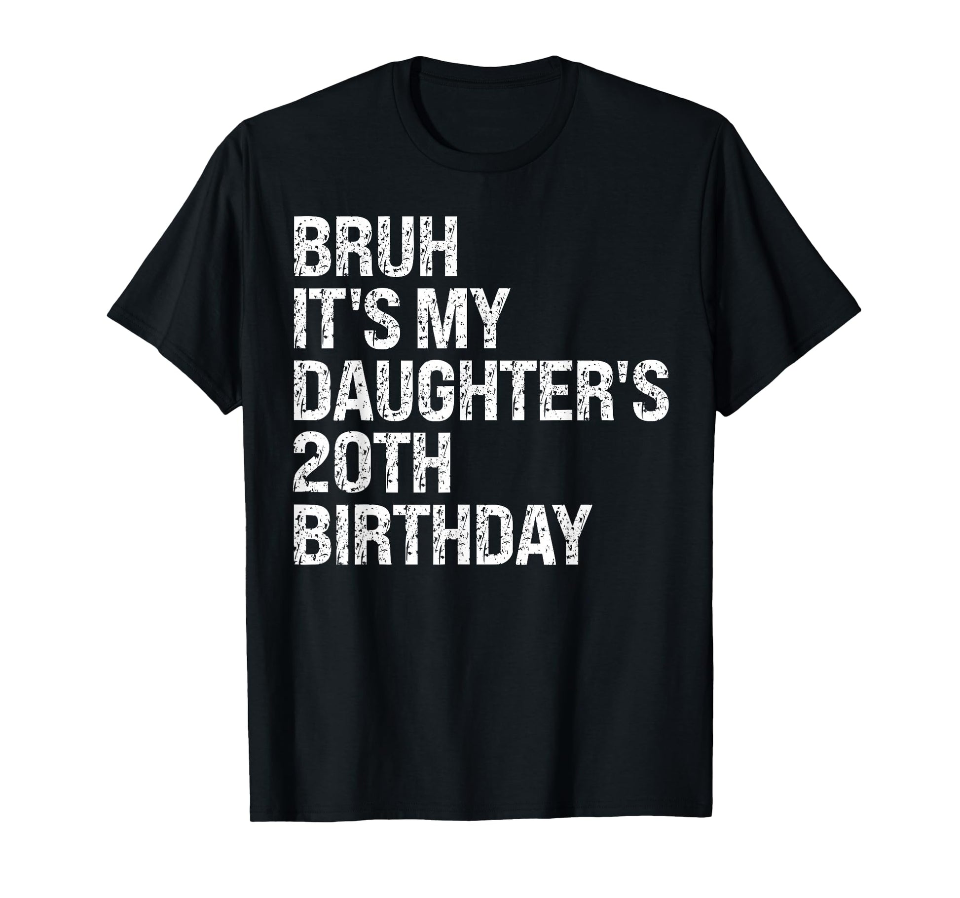 Bruh Its My Daughters 20Th T-Shirt - Fun Novelty Design for Adults - T-Shirt, Sweatshirt, Hoodie