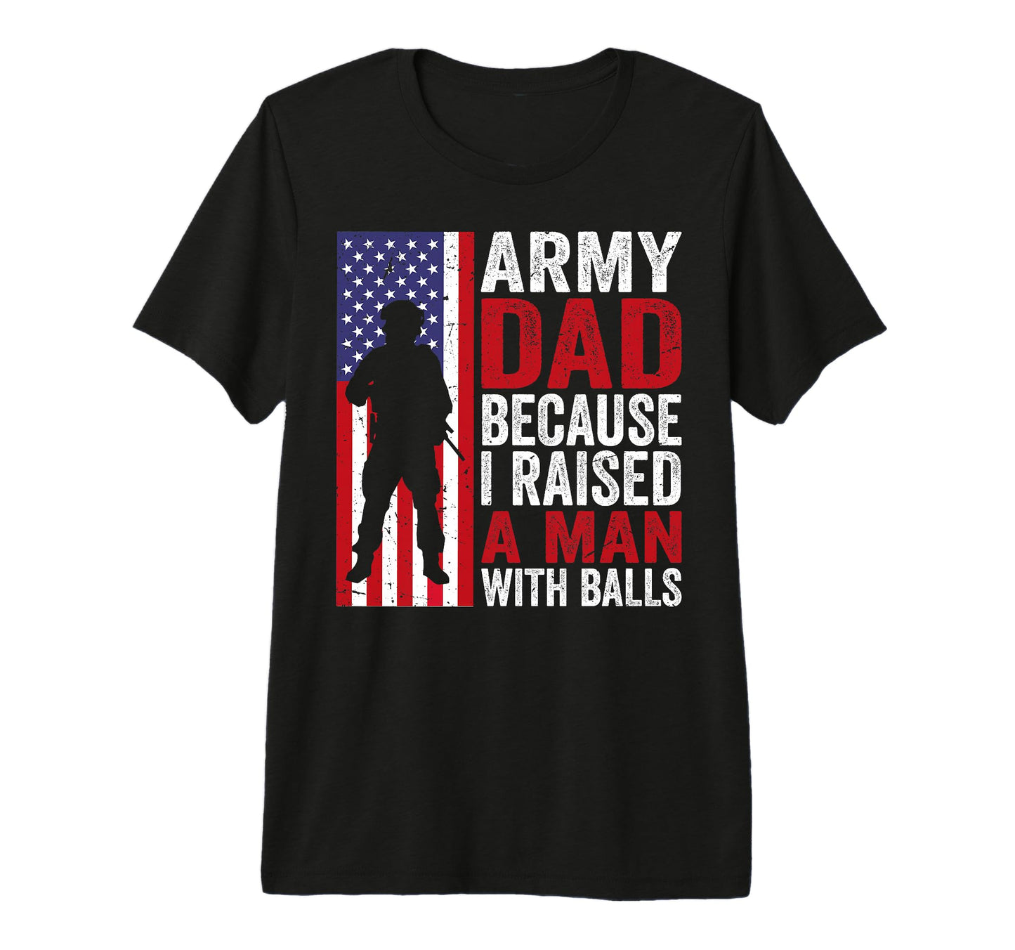 Funny Army Dad Because I Raised T-Shirt - Casual Everyday Wear Men Women - T-Shirt, Sweatshirt, Hoodie