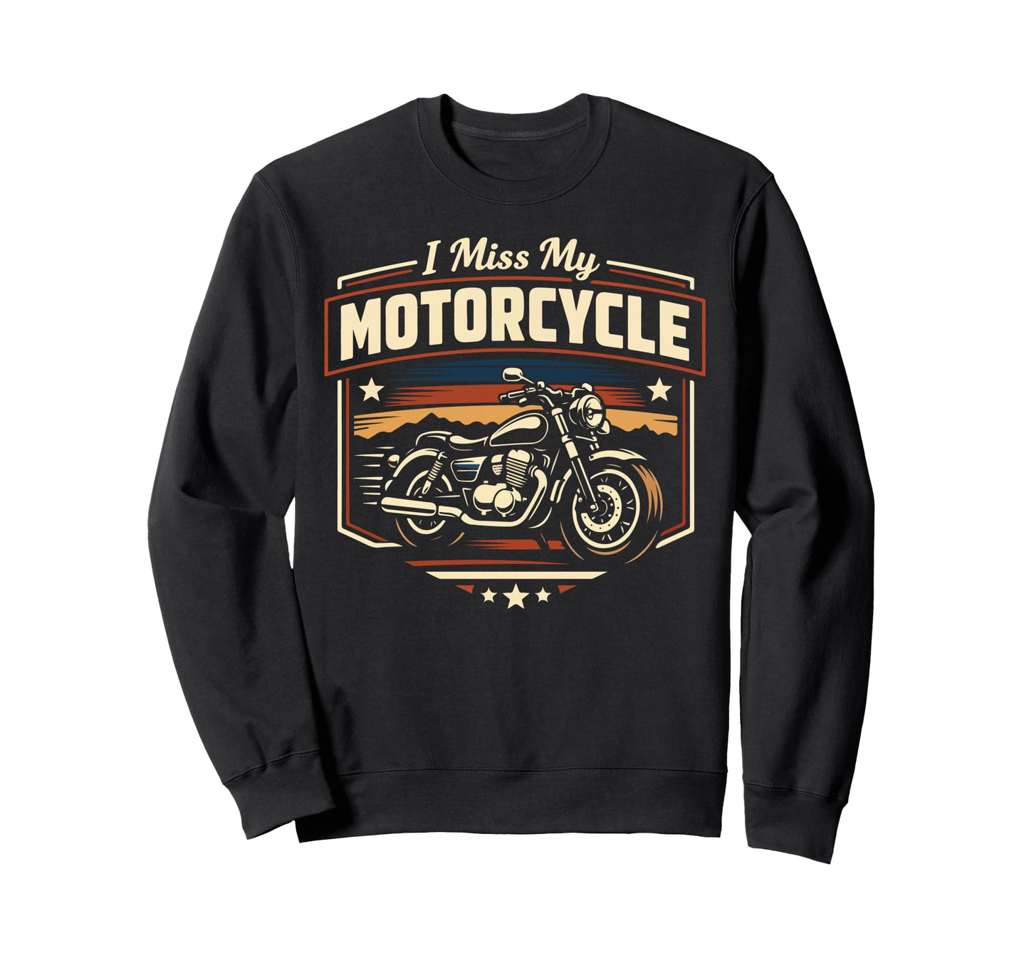 Motorcycle Biker I Miss My Motorcycle Sweatshirt - Novelty Apparel Unisex - T-Shirt, Sweatshirt, Hoodie