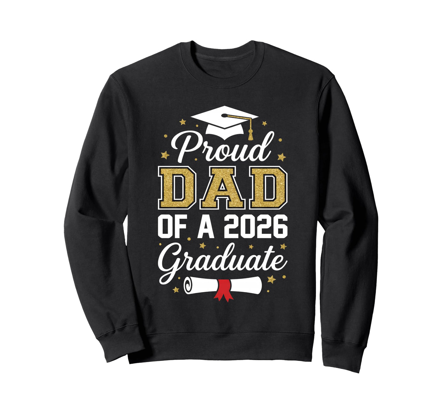 Proud Dad 2026 Graduate Class Sweatshirt - Custom Art Print for Adults - T-Shirt, Sweatshirt, Hoodie