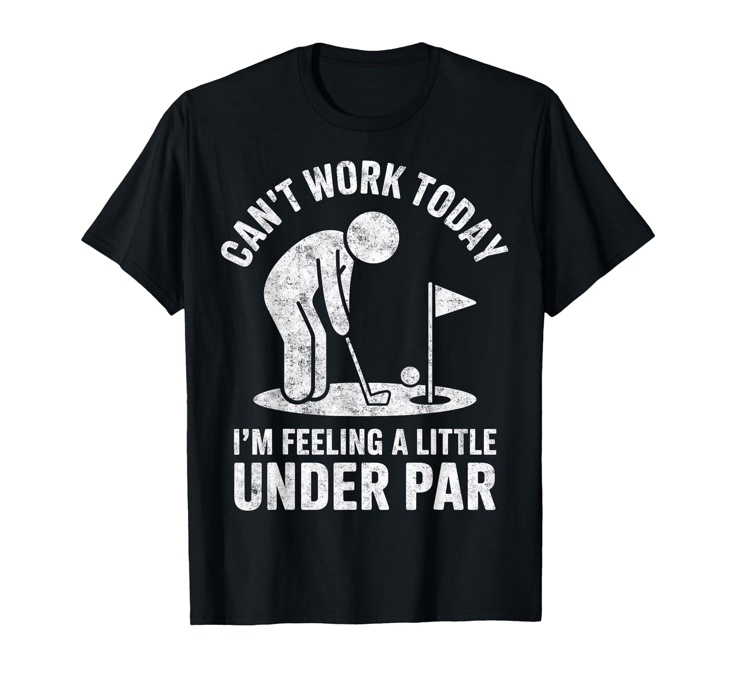 Cant Work Today Im Feeling Under Par T-Shirt - Novelty Apparel Men Women - T-Shirt, Sweatshirt, Hoodie