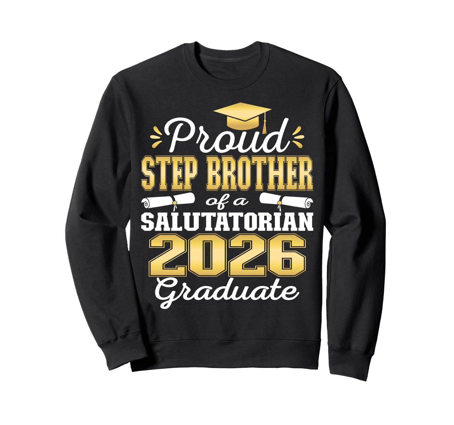 Proud Step Brother 2026 Salutatorian Sweatshirt - Trendy Graphic Men Women - T-Shirt, Sweatshirt, Hoodie