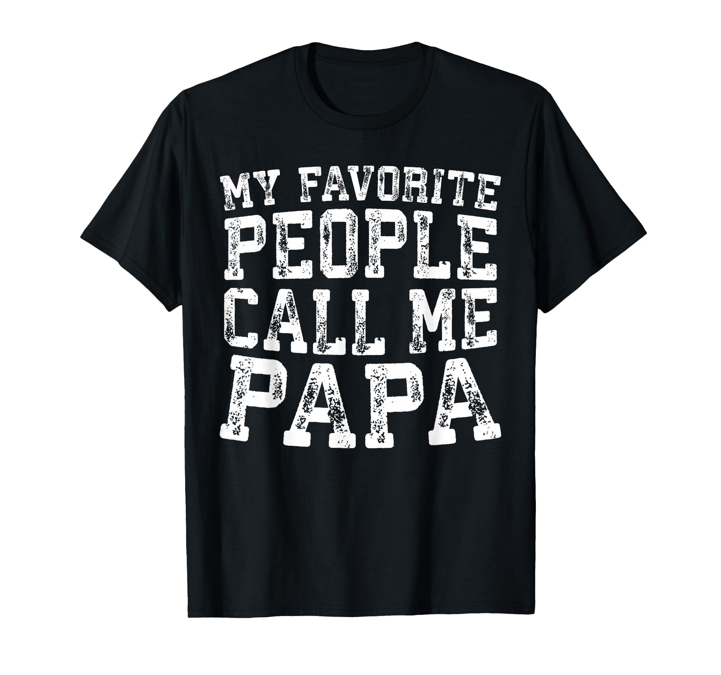 My Favorite People Call Me Papa T-Shirt - Trendy Graphic for Adults - T-Shirt, Sweatshirt, Hoodie