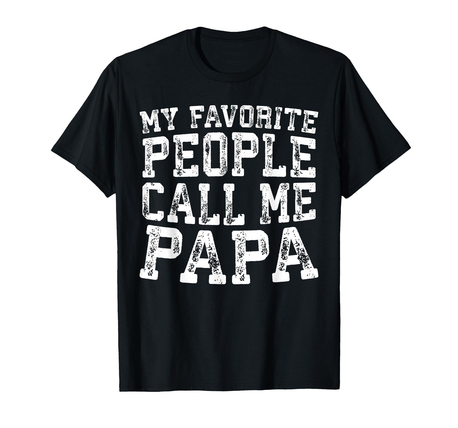 My Favorite People Call Me Papa T-Shirt - Trendy Graphic for Adults - T-Shirt, Sweatshirt, Hoodie