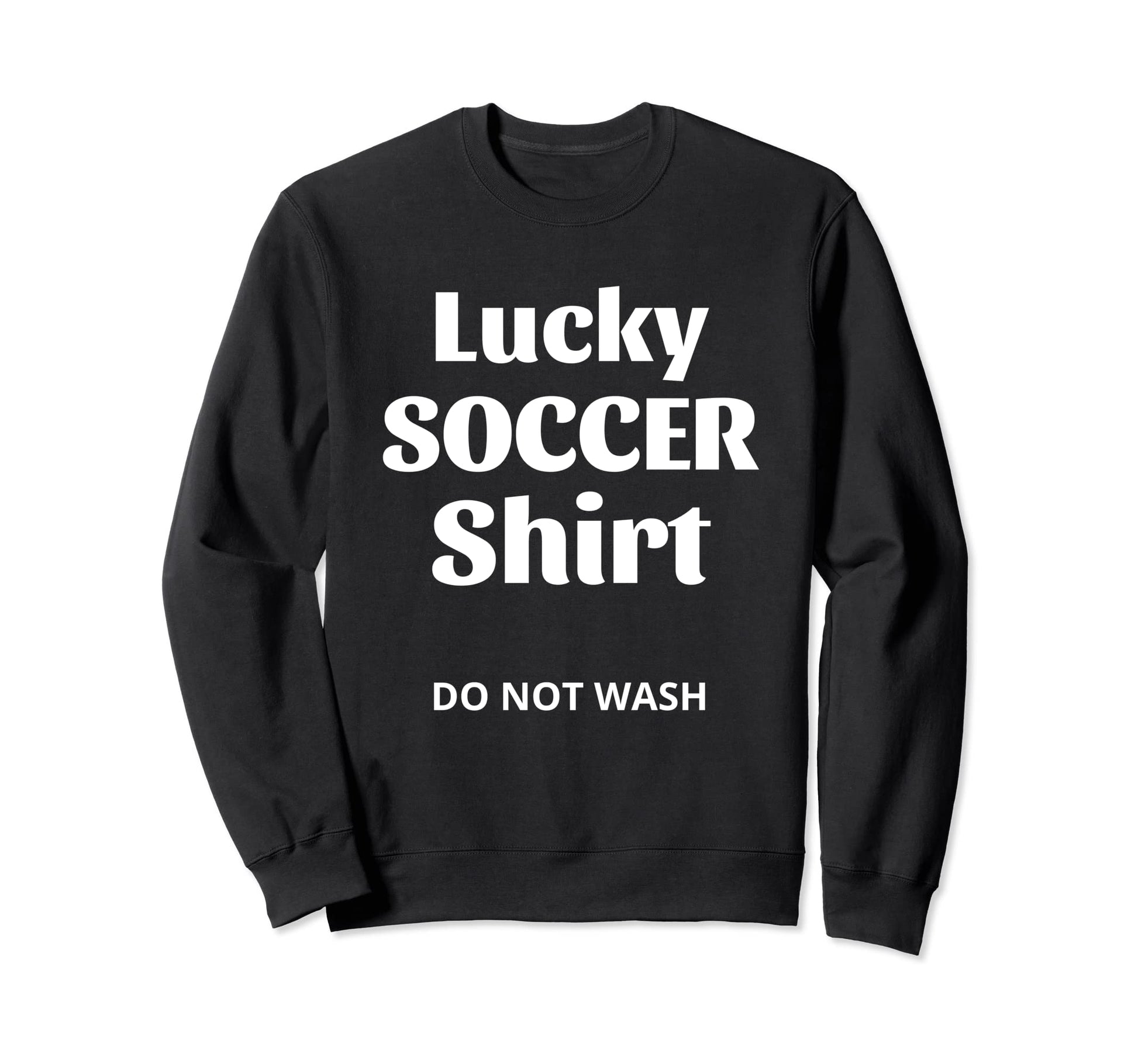 Lucky Soccer Do Not Wash Funny Sweatshirt - Aesthetic Graphic Men Women - T-Shirt, Sweatshirt, Hoodie