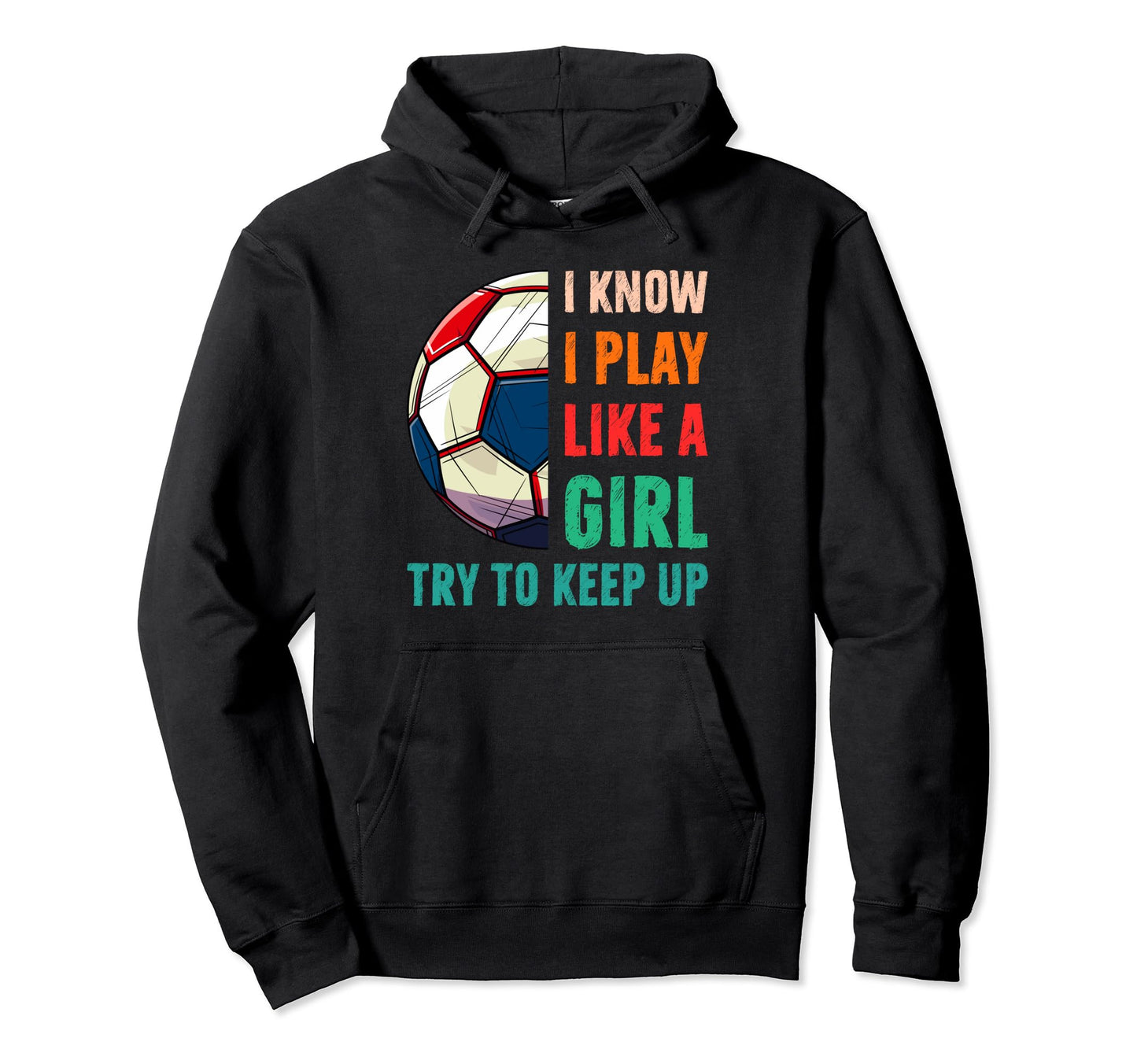 I Know I Play Like Soccer Hoodie - Streetwear Style Men Women - T-Shirt, Sweatshirt, Hoodie