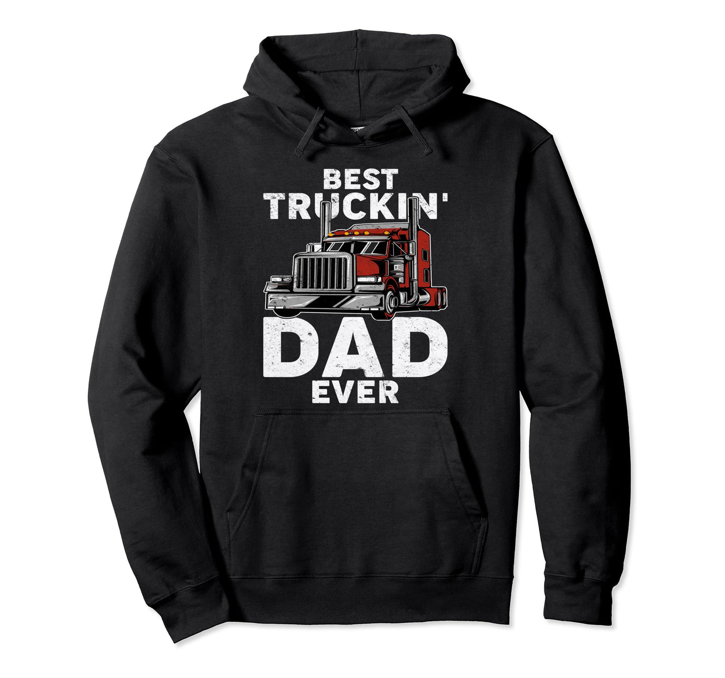 Fathers Day Best Truckin Dad Ever Trucker Hoodie - Trendy Graphic Unisex - T-Shirt, Sweatshirt, Hoodie