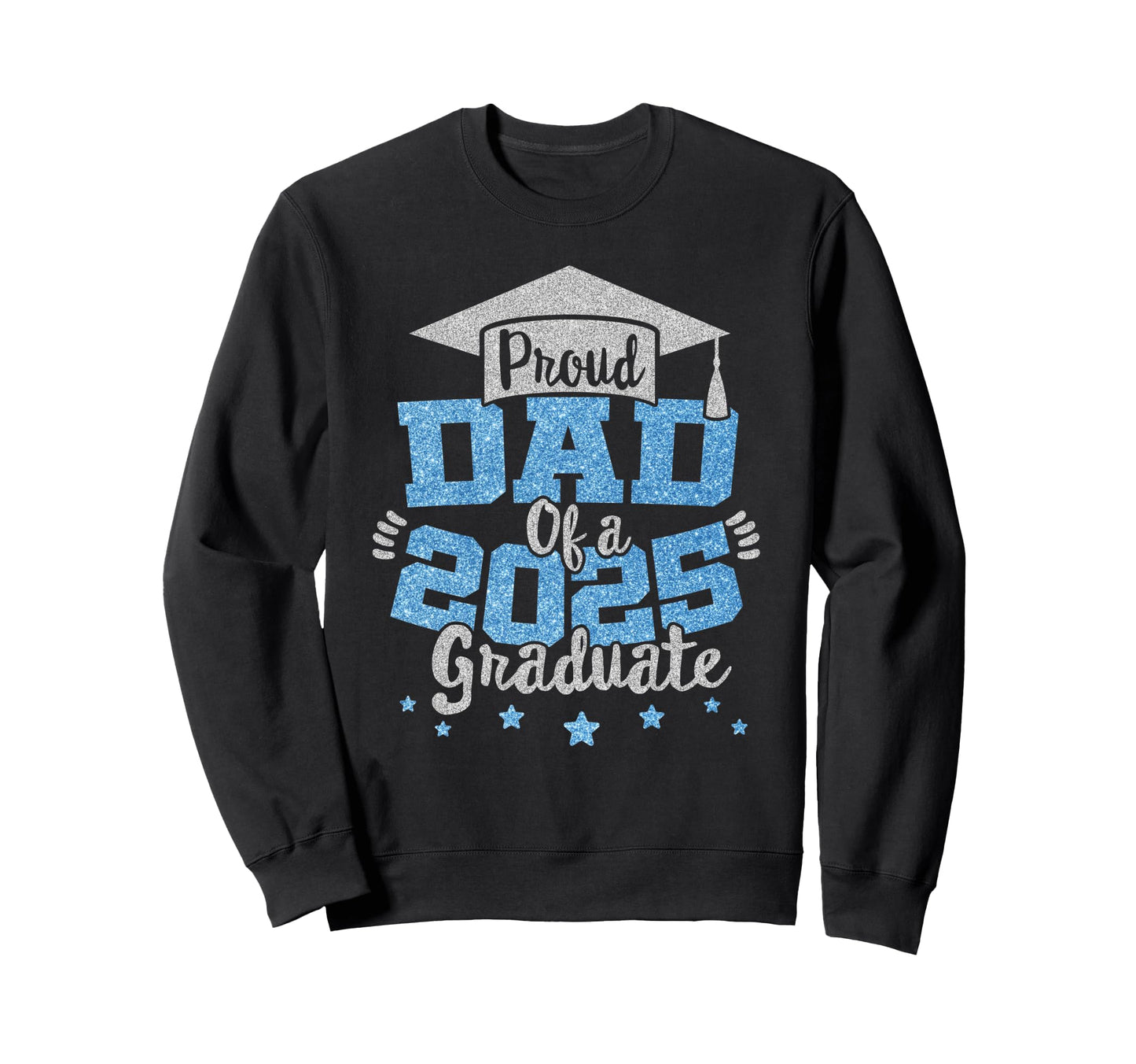 Proud Dad 2025 Graduate Grad Sweatshirt - Fun Novelty Design Men Women - T-Shirt, Sweatshirt, Hoodie