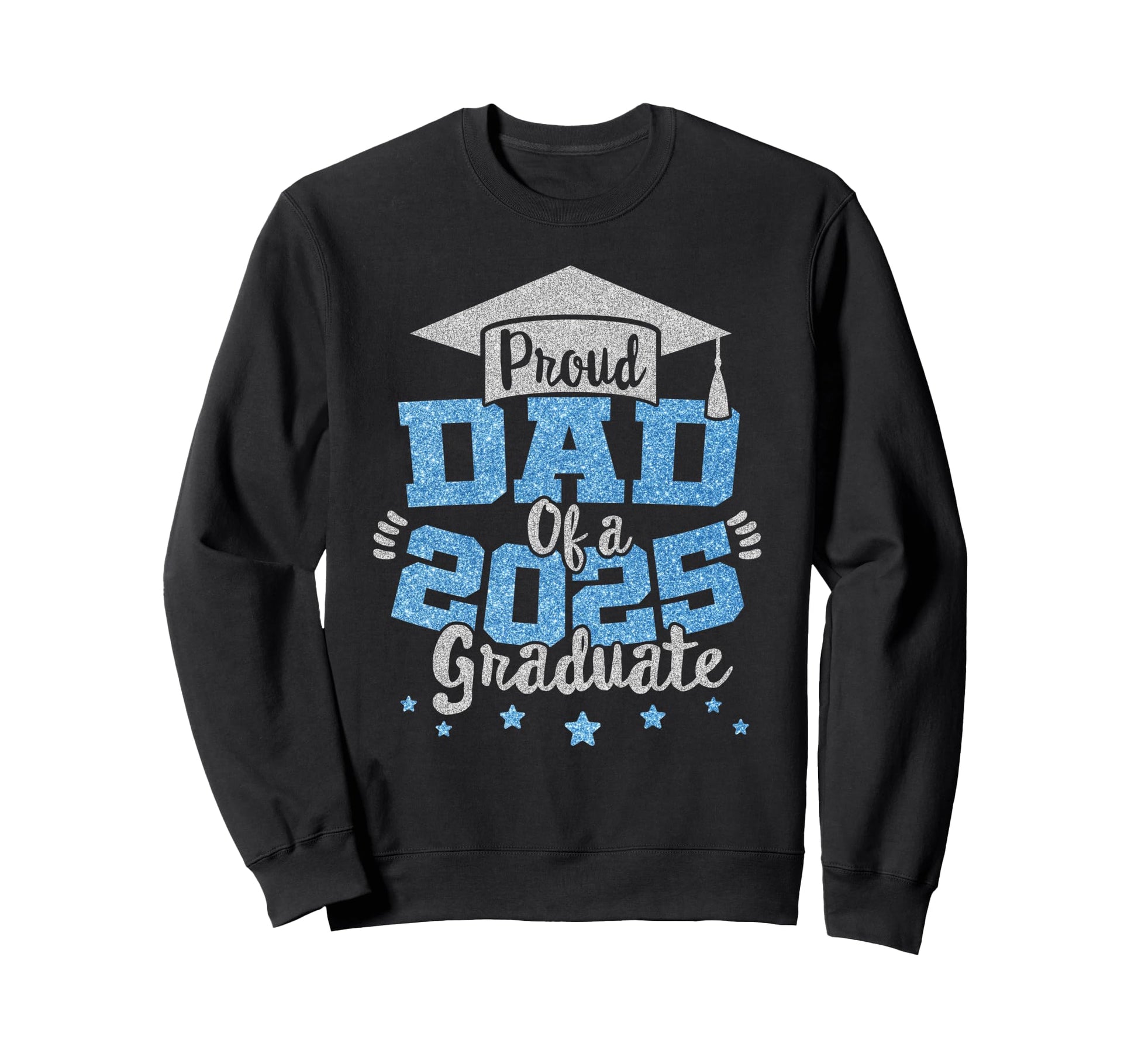 Proud Dad 2025 Graduate Grad Sweatshirt - Fun Novelty Design Men Women - T-Shirt, Sweatshirt, Hoodie