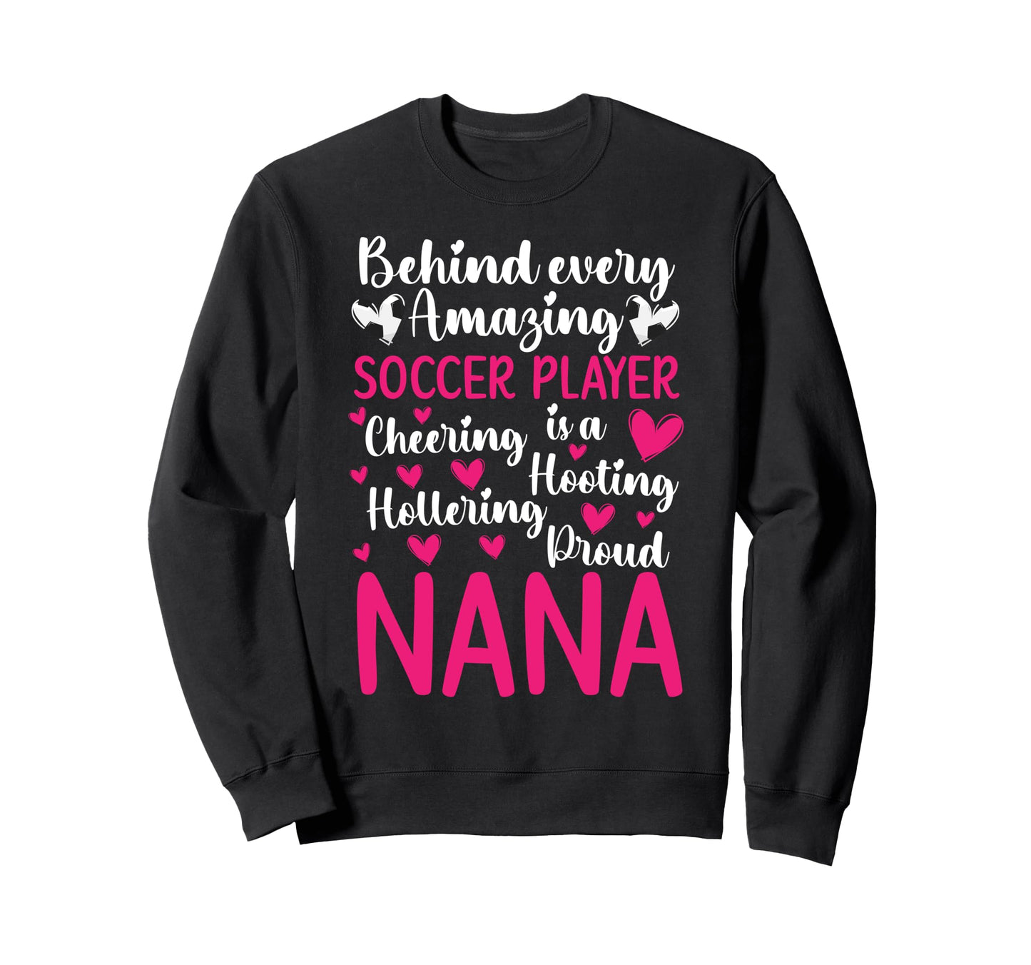 Proud Nana Soccer Player Nana Sweatshirt - Novelty Apparel Men Women - T-Shirt, Sweatshirt, Hoodie
