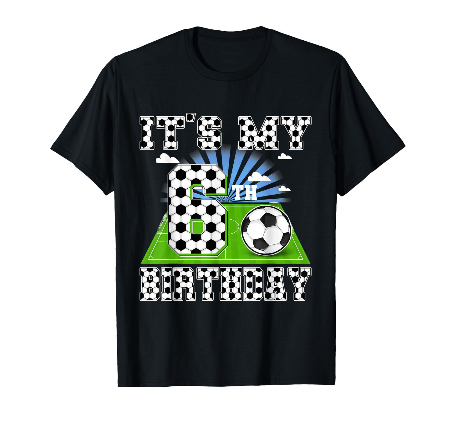 6 Year Old Its My 6Th Birthday Soccer T-Shirt - Novelty Apparel Men Women - T-Shirt, Sweatshirt, Hoodie