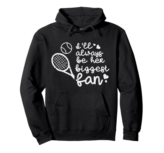 Always Be Her Biggest Fan Tennis Mom Hoodie - Custom Art Print for Adults - T-Shirt, Sweatshirt, Hoodie