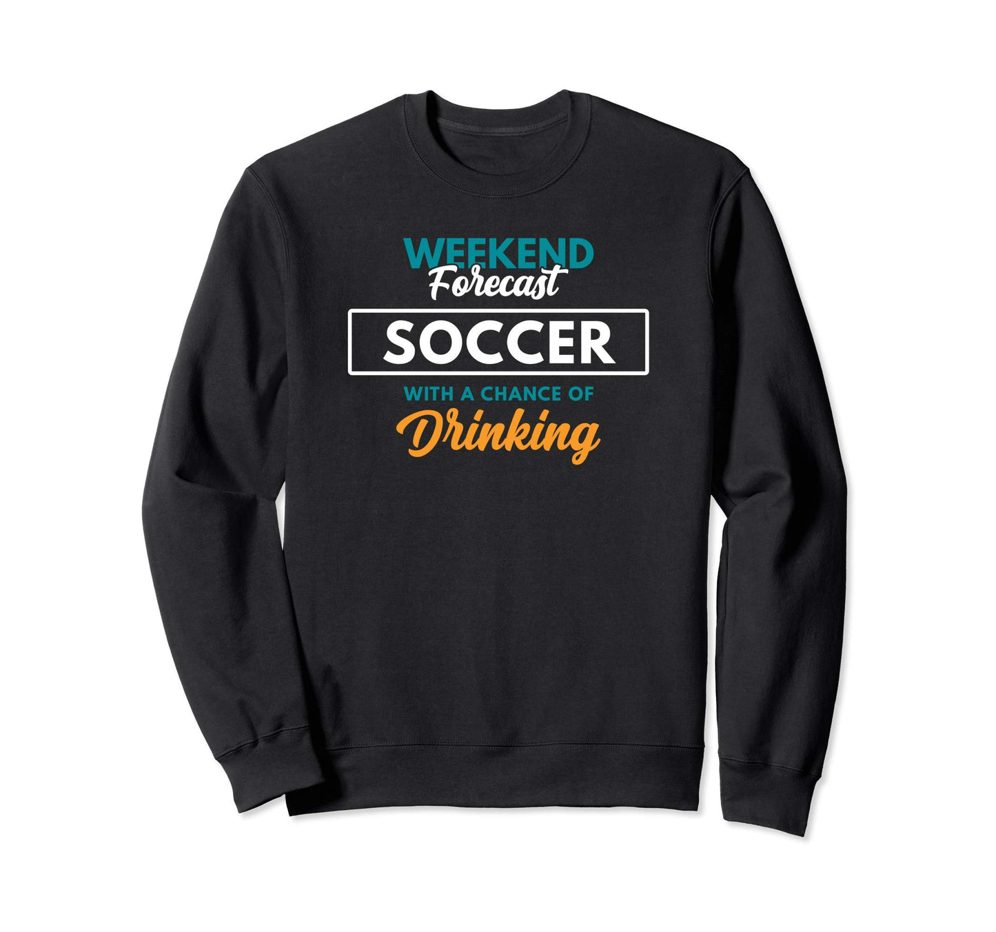 Weekend Forecast Soccer Drinking Sweatshirt - Minimalist Print Unisex - T-Shirt, Sweatshirt, Hoodie