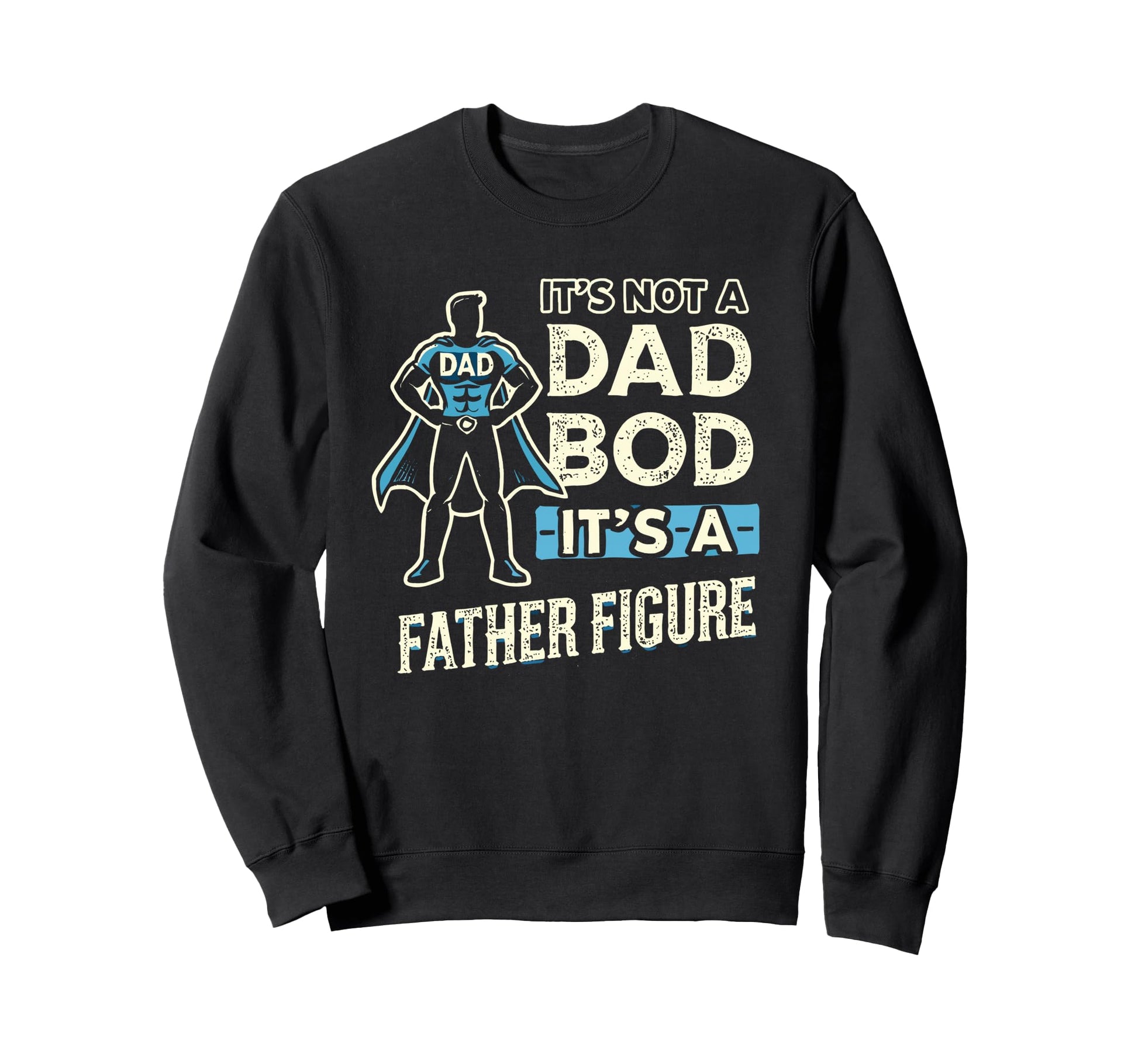 Its Not Dad Bod Its Father Sweatshirt - Casual Everyday Wear Men Women - T-Shirt, Sweatshirt, Hoodie