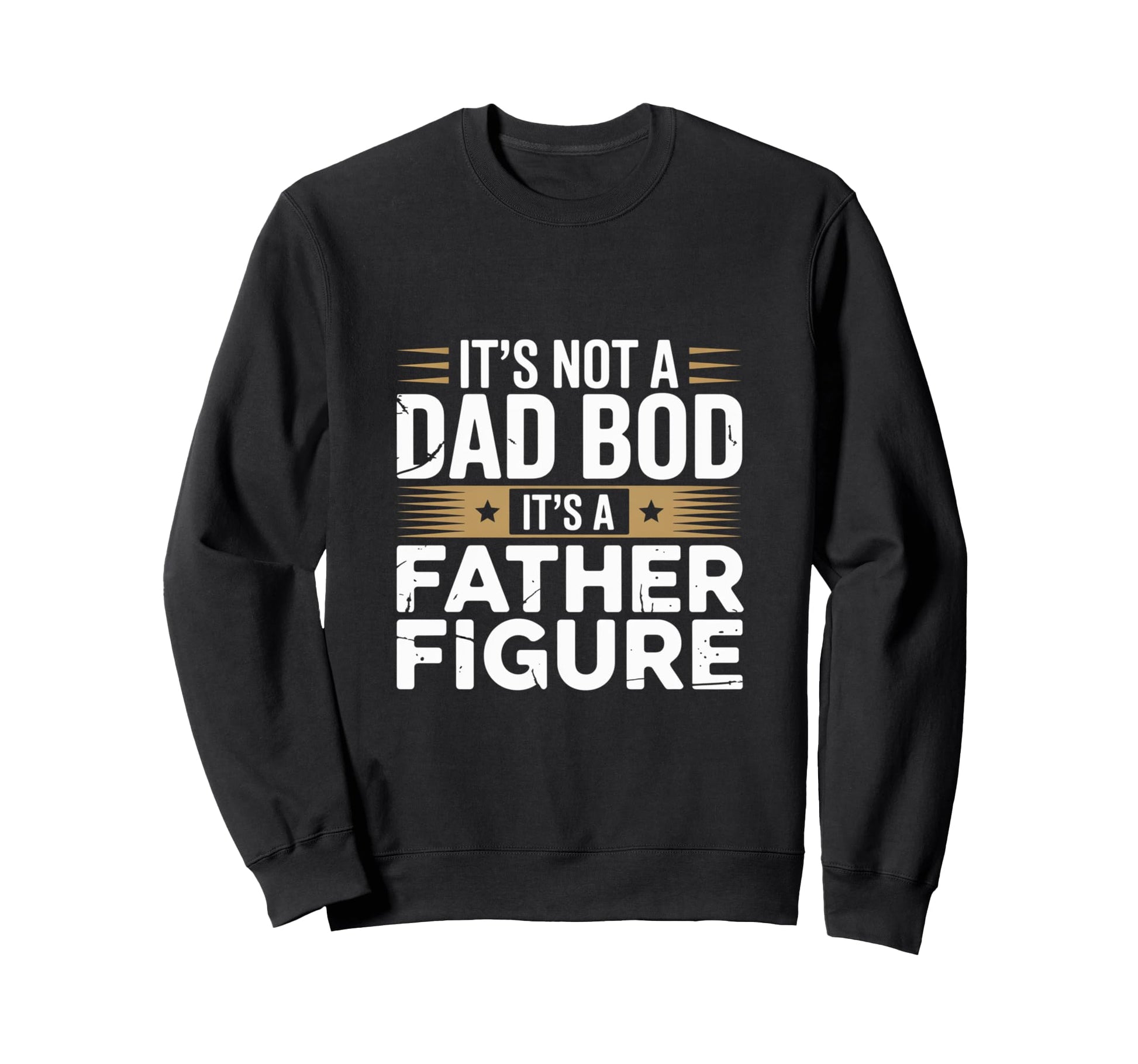 Funny Its Not Dad Bod Its Father Sweatshirt - Minimalist Print Unisex - T-Shirt, Sweatshirt, Hoodie