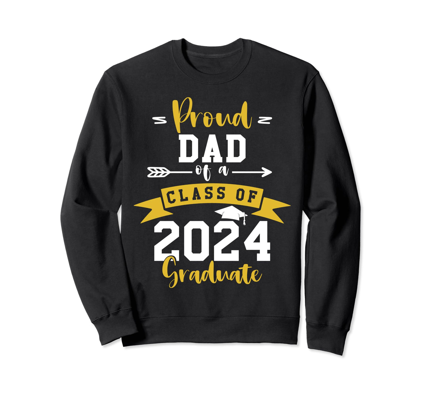 Proud Dad 2024 Graduate Senior Sweatshirt - Fun Novelty Design Men Women - T-Shirt, Sweatshirt, Hoodie