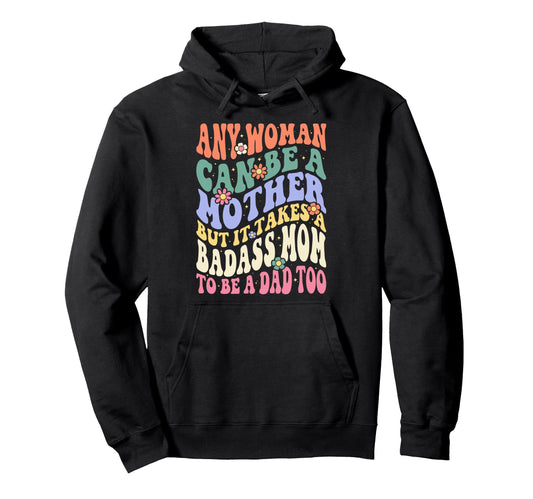 Any Can Be Mother Badass Mom To Be Dad Hoodie - Minimalist Print Unisex - T-Shirt, Sweatshirt, Hoodie