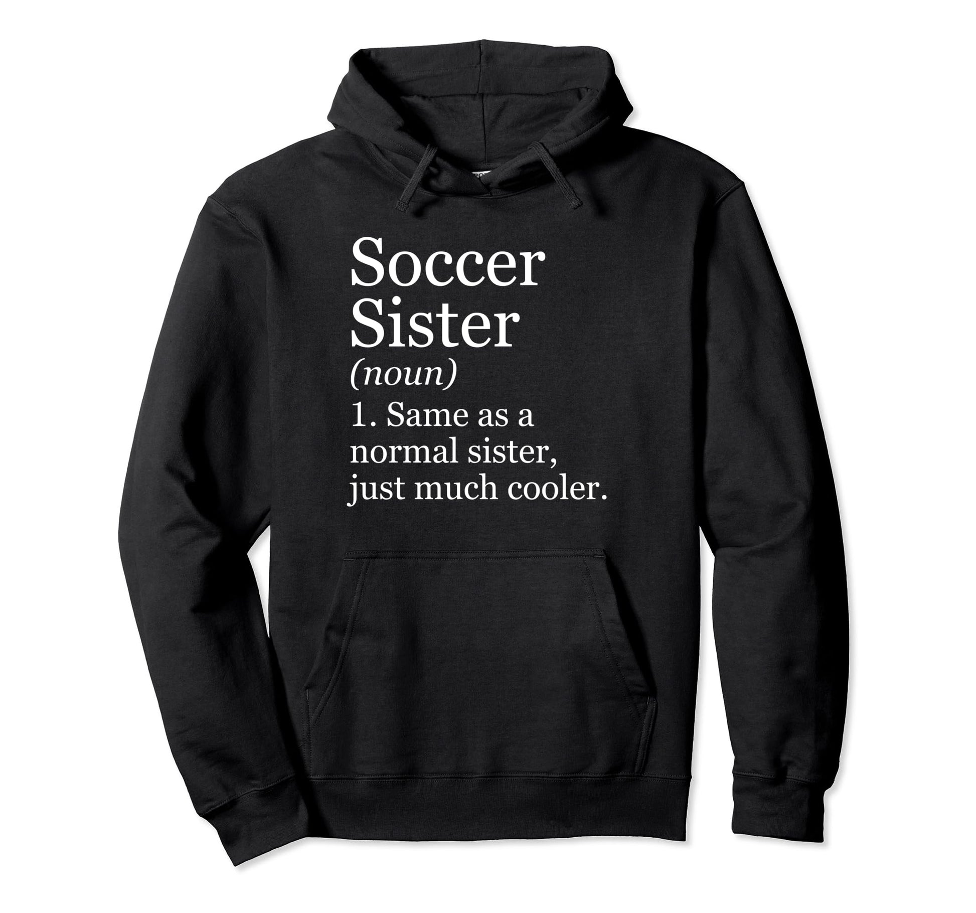 Soccer Sister Definition Funny Sarcastic Hoodie - Streetwear Style Unisex - T-Shirt, Sweatshirt, Hoodie