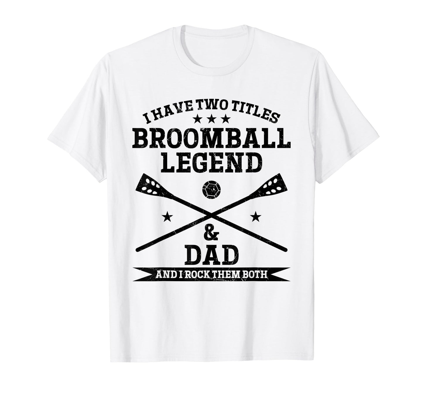 I Have Two Titles Broomball Legend T-Shirt - Custom Art Print Men Women - T-Shirt, Sweatshirt, Hoodie