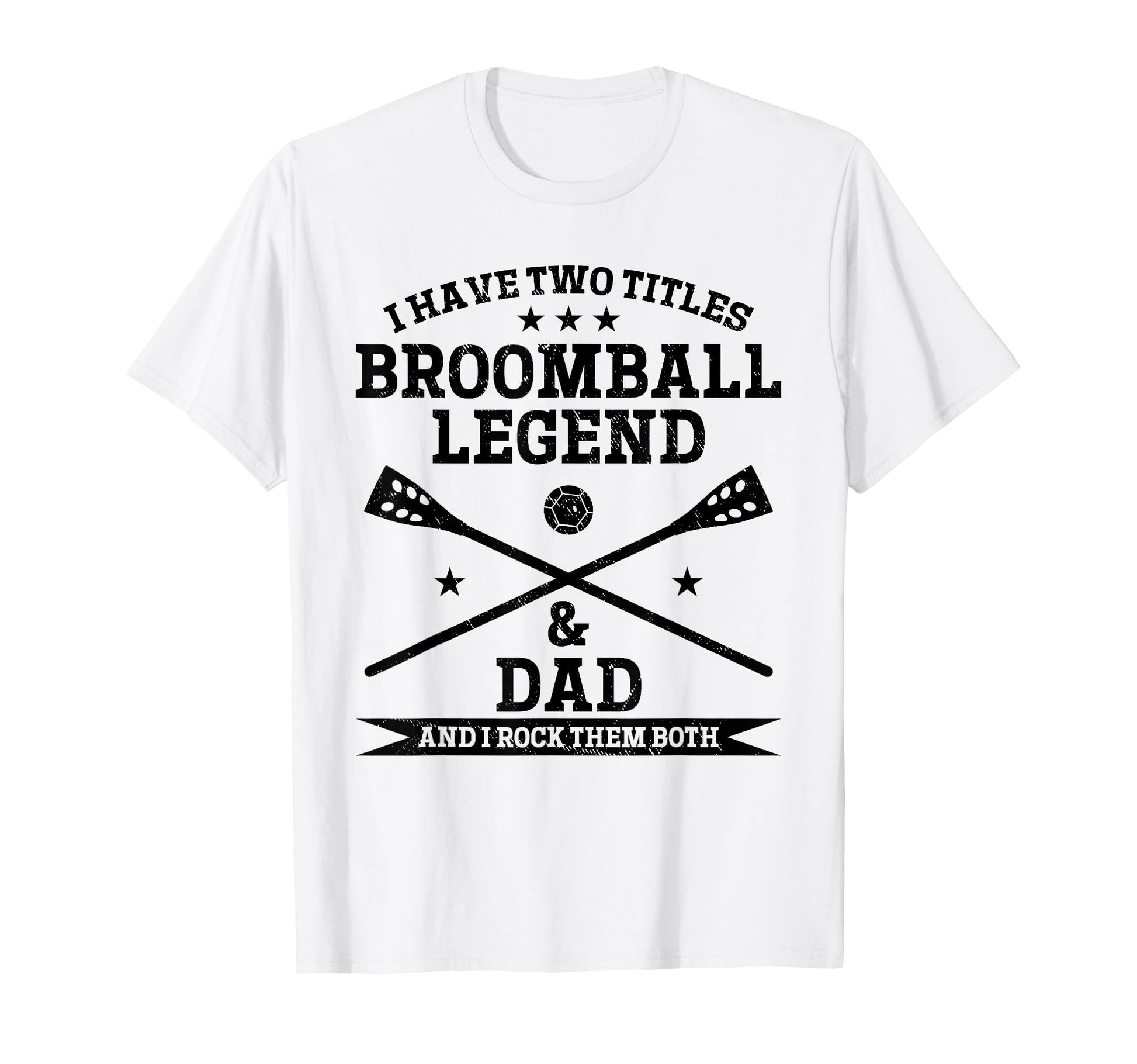 I Have Two Titles Broomball Legend T-Shirt - Custom Art Print Men Women - T-Shirt, Sweatshirt, Hoodie