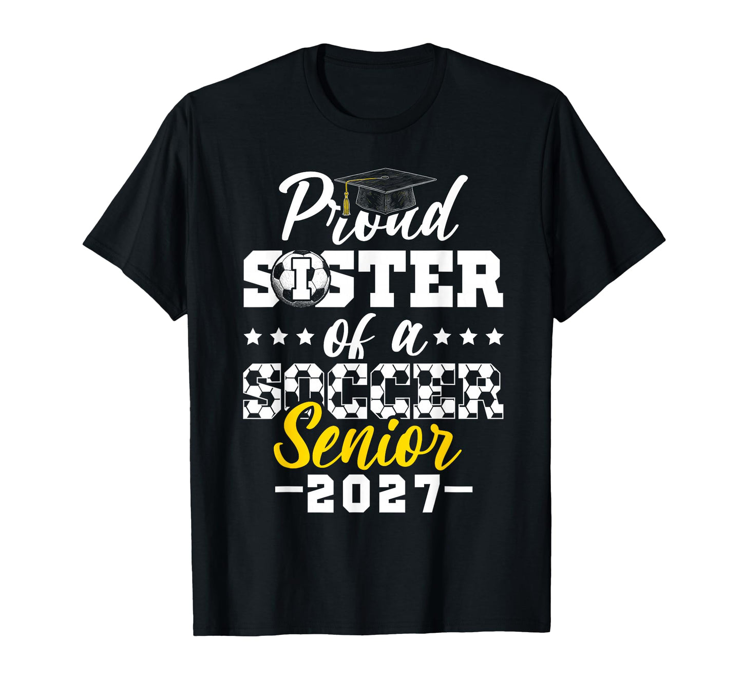 Proud Sister Soccer Senior 2027 T-Shirt - Casual Everyday Wear for Adults - T-Shirt, Sweatshirt, Hoodie