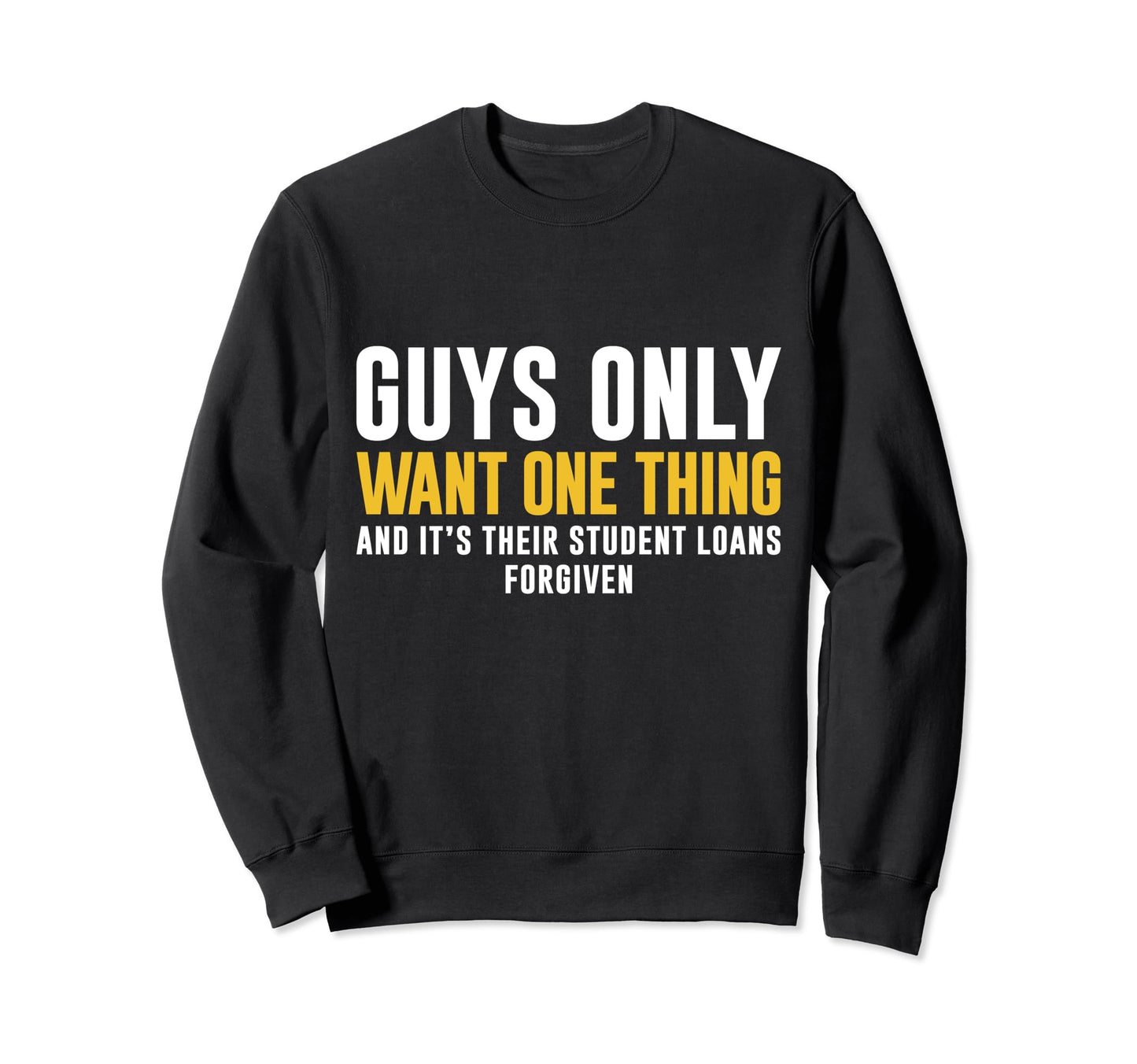 Student Loans Forgiven Guys Dad Father Sweatshirt - Novelty Apparel Unisex - T-Shirt, Sweatshirt, Hoodie