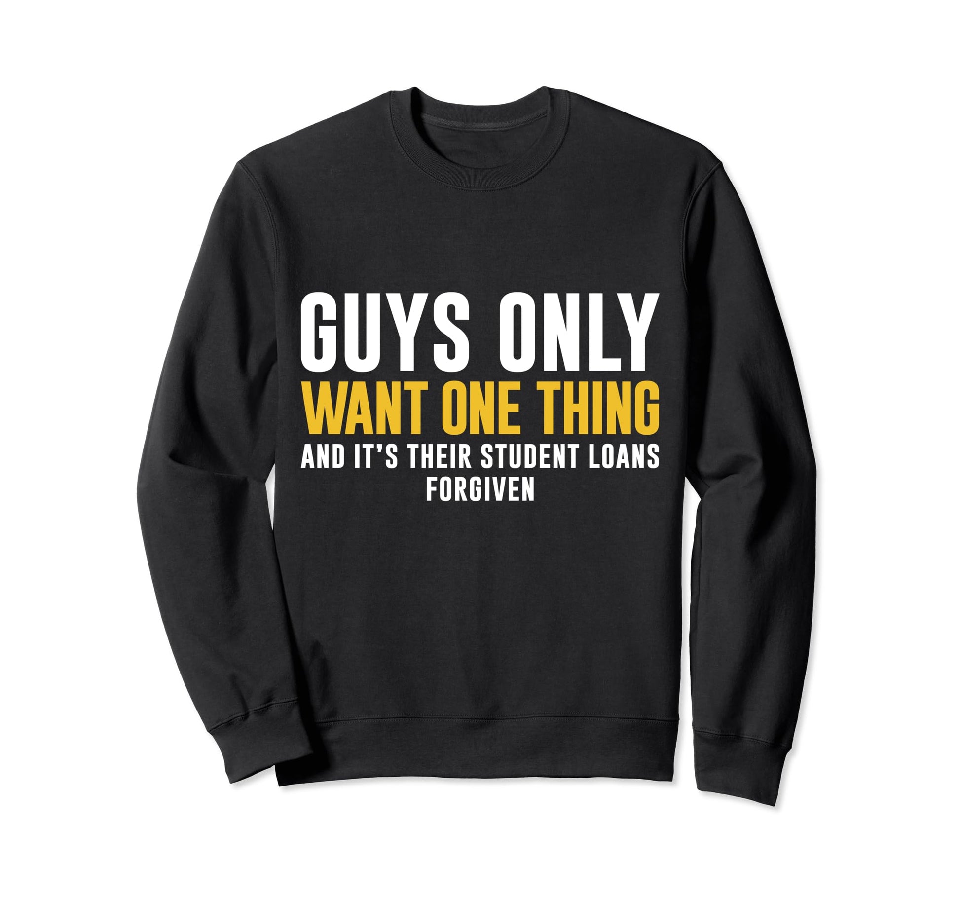 Student Loans Forgiven Guys Dad Father Sweatshirt - Novelty Apparel Unisex - T-Shirt, Sweatshirt, Hoodie