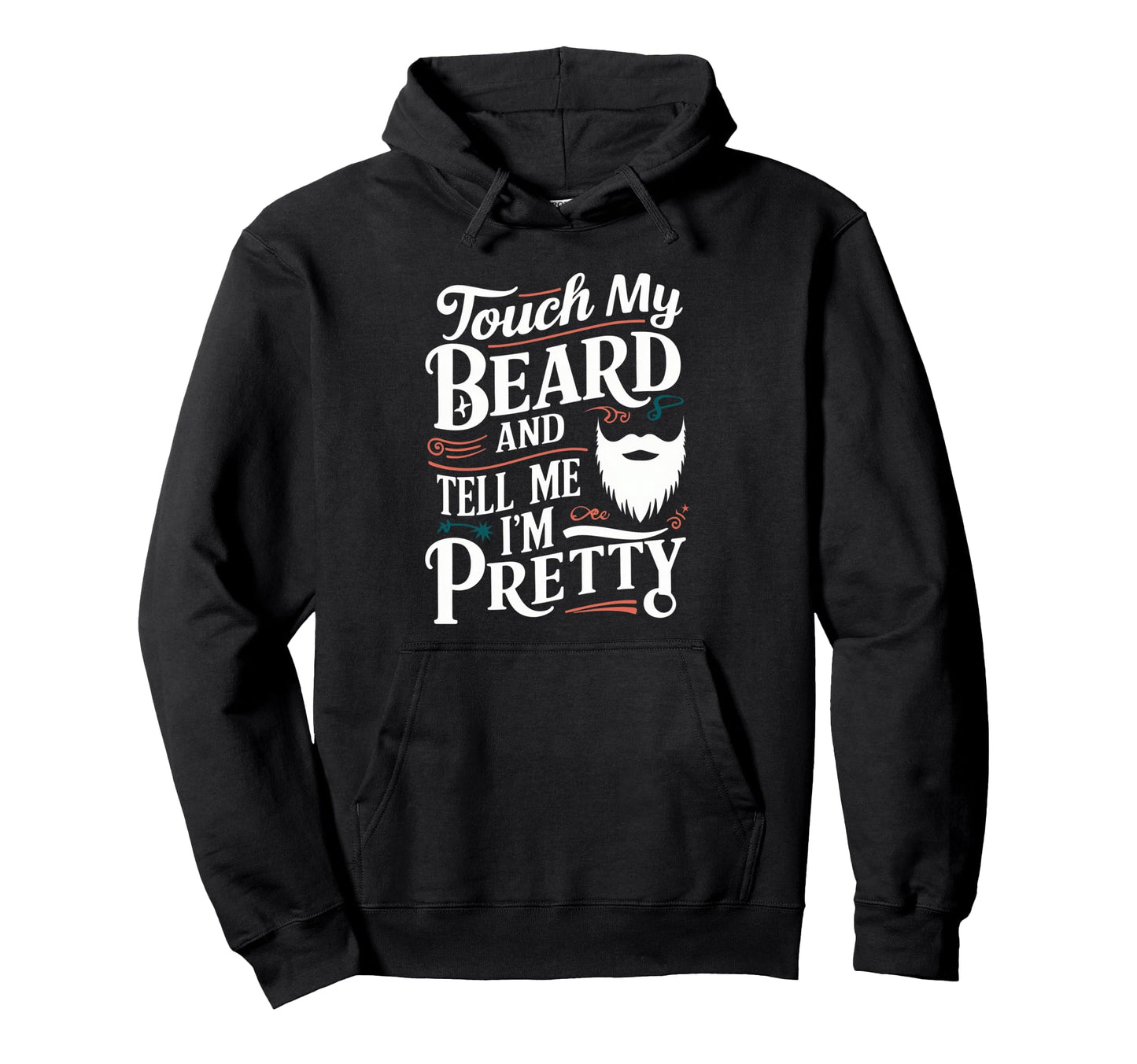 Touch My Beard And Tell Me Im Pretty Hoodie - Streetwear Style Unisex - T-Shirt, Sweatshirt, Hoodie