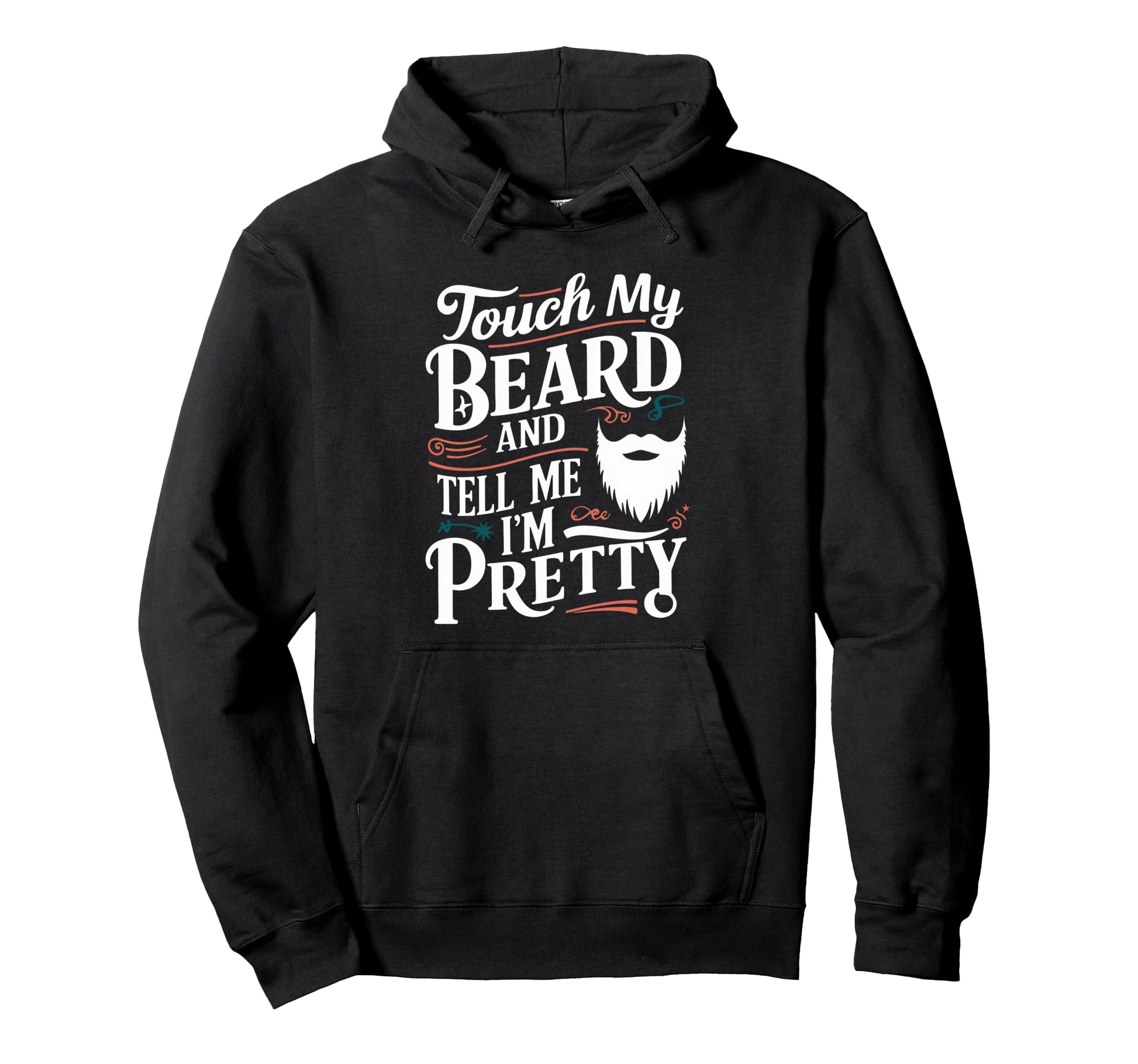 Touch My Beard And Tell Me Im Pretty Hoodie - Streetwear Style Unisex - T-Shirt, Sweatshirt, Hoodie
