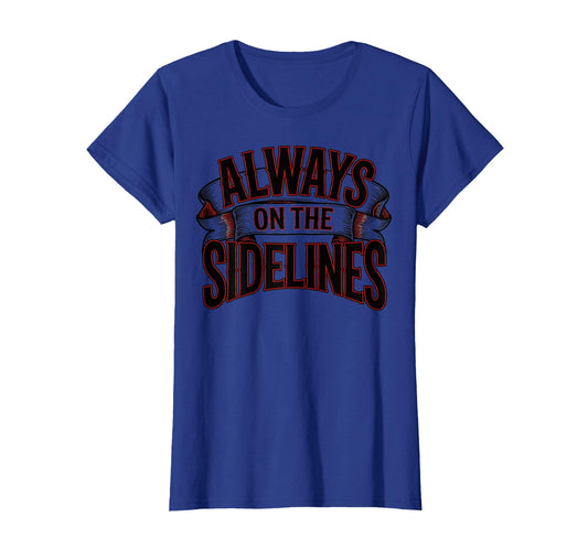 Always Sidelines Proud Soccer Mom T-Shirt - Novelty Apparel Unisex - T-Shirt, Sweatshirt, Hoodie