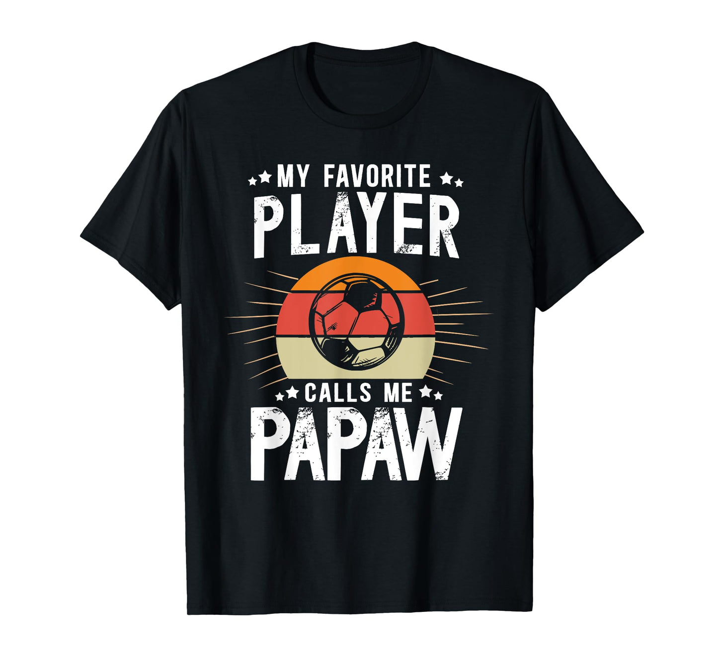 My Favorite Soccer Player Papaw Soccer T-Shirt - Graphic Print Men Women - T-Shirt, Sweatshirt, Hoodie