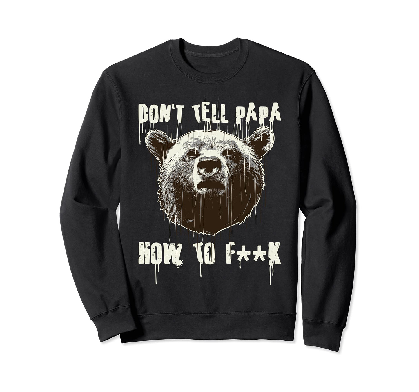 Papa Bear Don T Tell Papa How To F Sweatshirt - Fun Novelty Design Unisex - T-Shirt, Sweatshirt, Hoodie