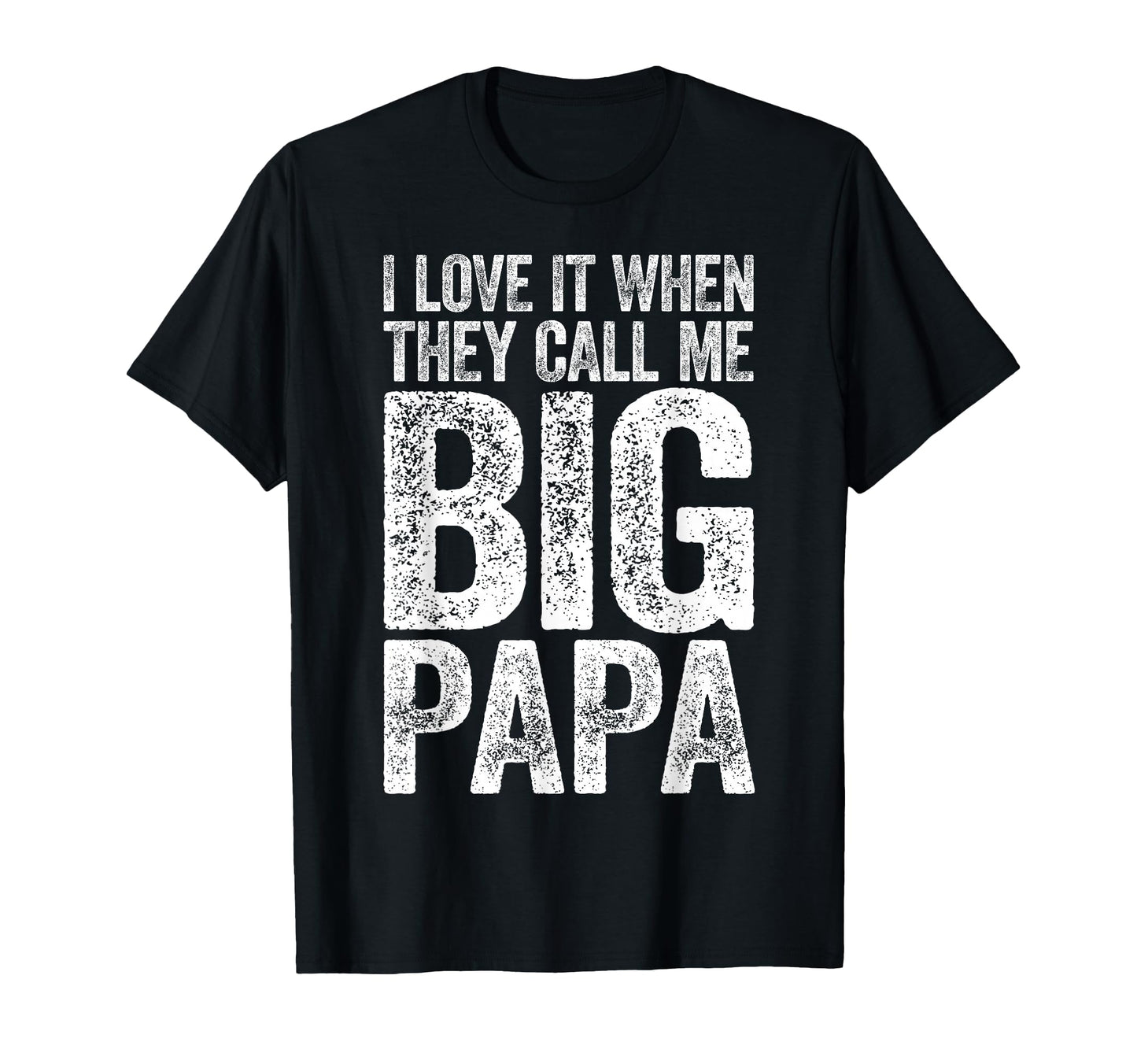 I Love It When They Call Me Big Papa T-Shirt - Unique Graphic Men Women - T-Shirt, Sweatshirt, Hoodie