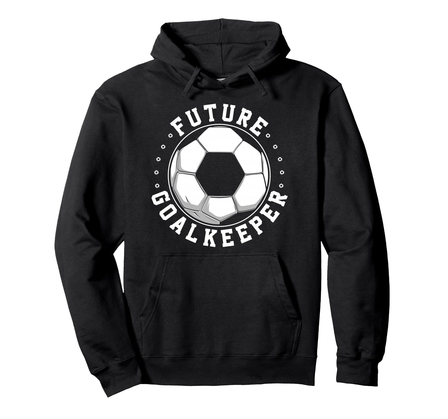 Future Goalkeeper Soccer Goalie Goalkeeper Hoodie - Novelty Apparel Unisex - T-Shirt, Sweatshirt, Hoodie