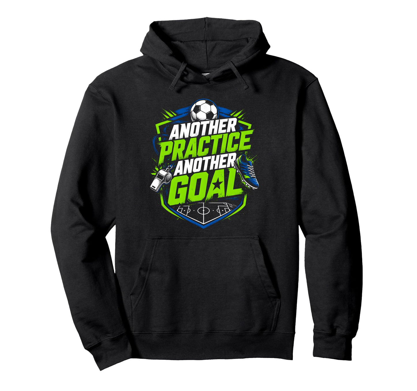Another Practice Another Goal Soccer Hoodie - Unique Graphic Unisex - T-Shirt, Sweatshirt, Hoodie