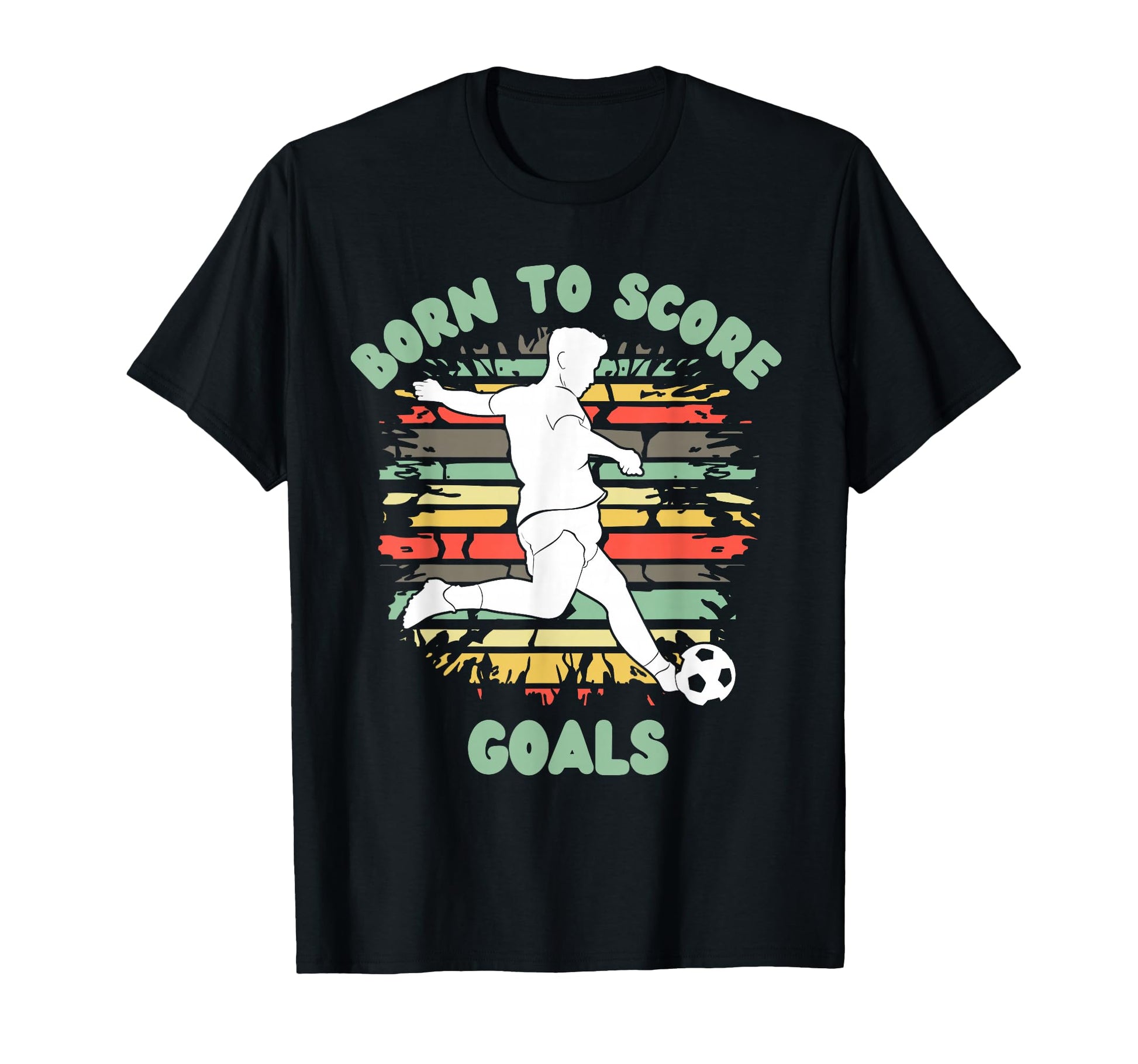 Born To Score Goals Funny Soccer T-Shirt - Streetwear Style Men Women - T-Shirt, Sweatshirt, Hoodie