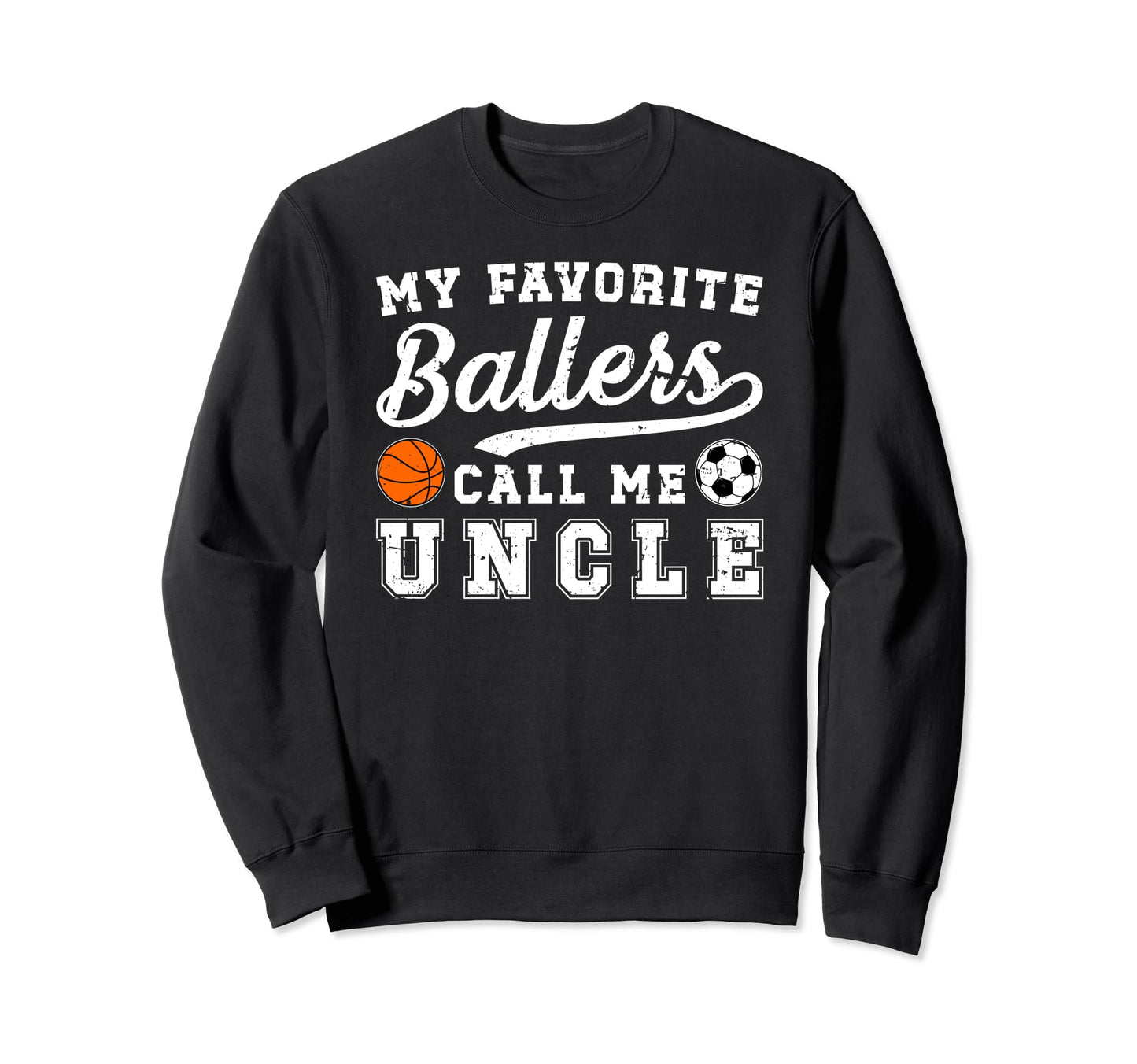 My Favorite Ballers Call Me Uncle Sweatshirt - Streetwear Style Men Women - T-Shirt, Sweatshirt, Hoodie