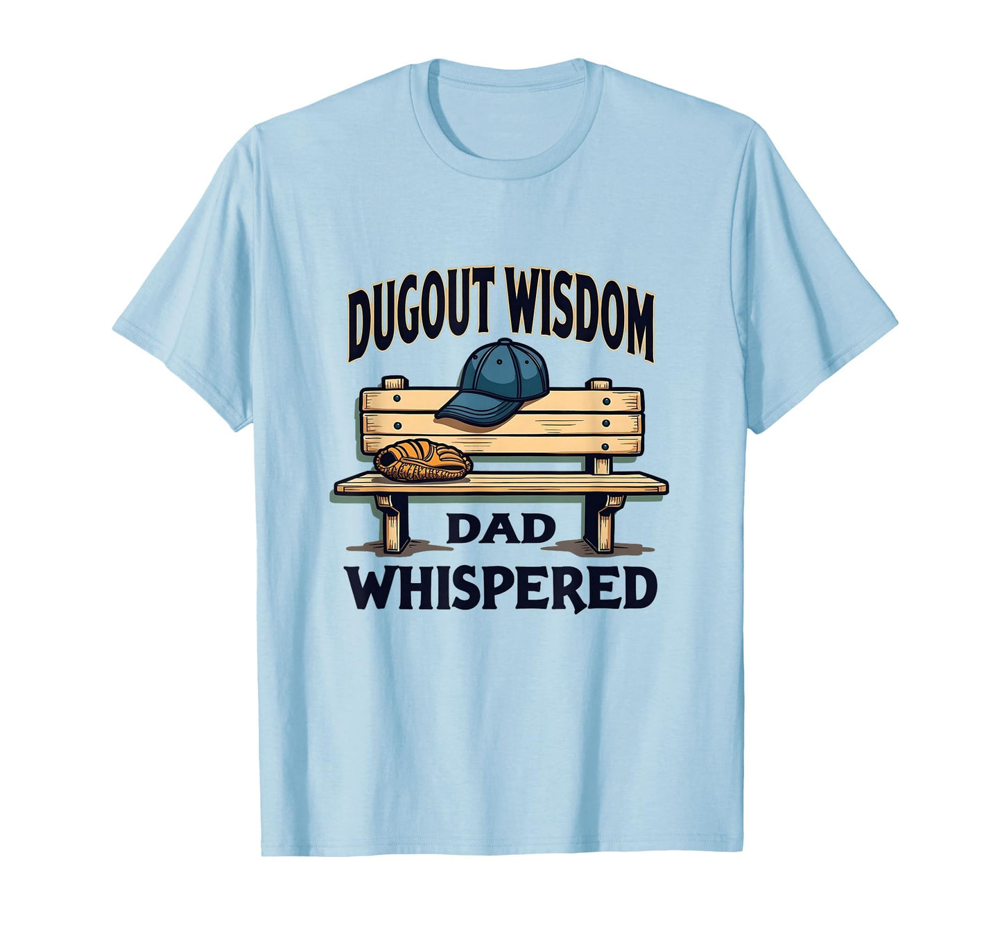 Dugout Wisdom Dad Whispered Baseball T-Shirt - Custom Art Print for Adults - T-Shirt, Sweatshirt, Hoodie