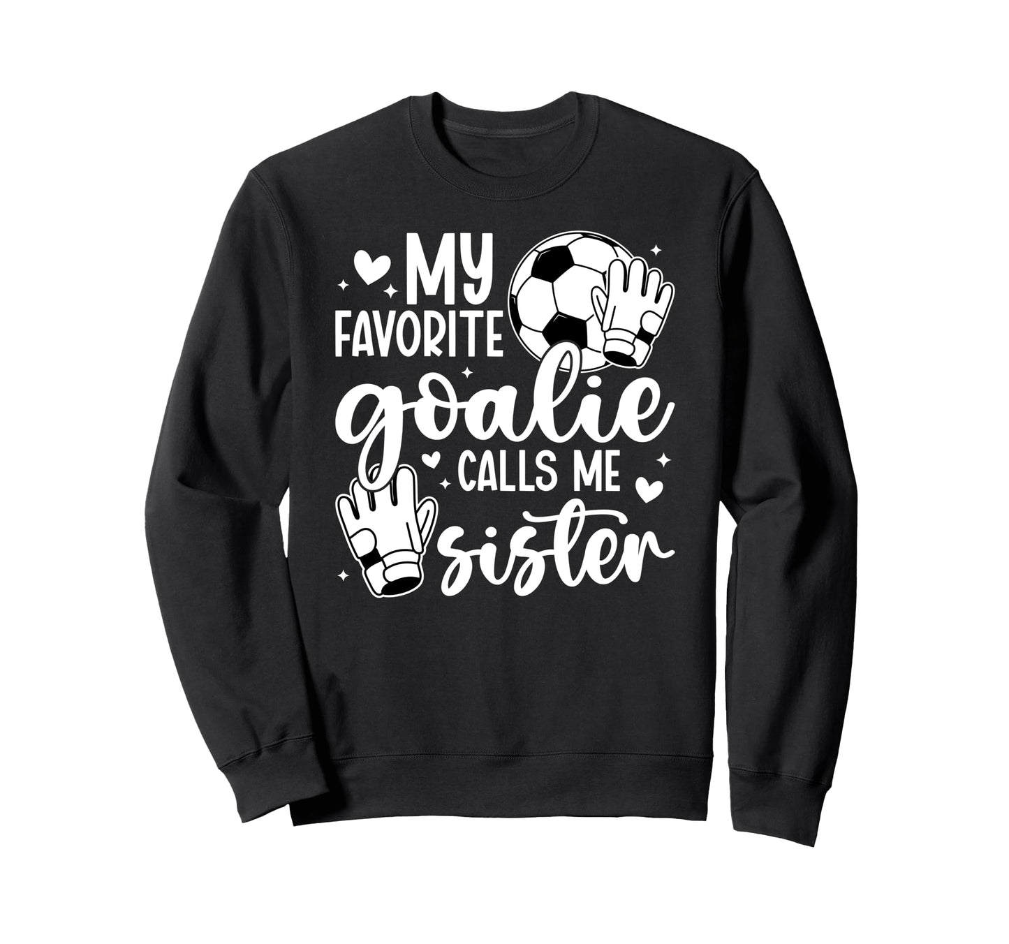 Proud Soccer Goalie Sister Soccer Sweatshirt - Aesthetic Graphic Men Women - T-Shirt, Sweatshirt, Hoodie