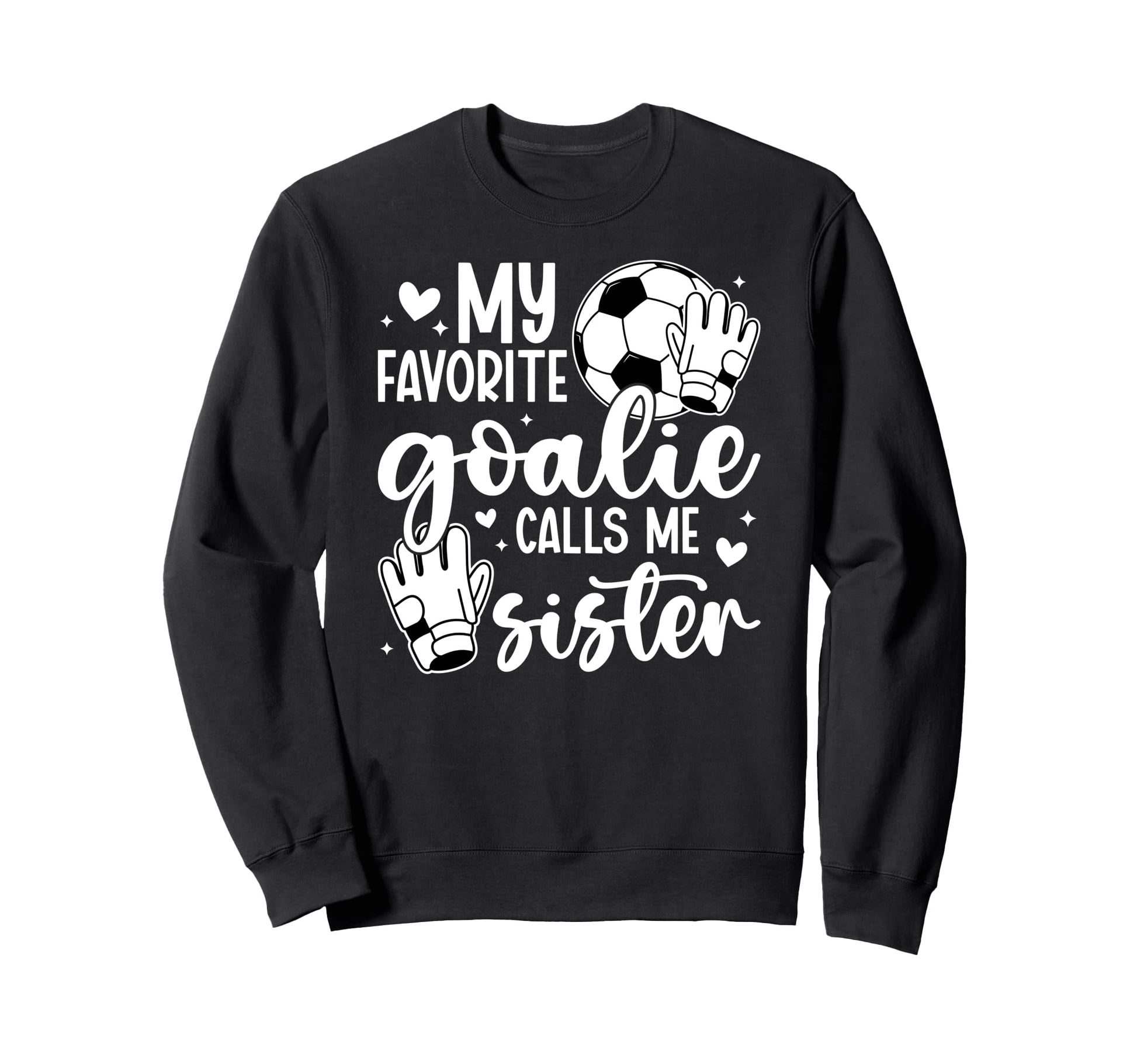 Proud Soccer Goalie Sister Soccer Sweatshirt - Aesthetic Graphic Men Women - T-Shirt, Sweatshirt, Hoodie