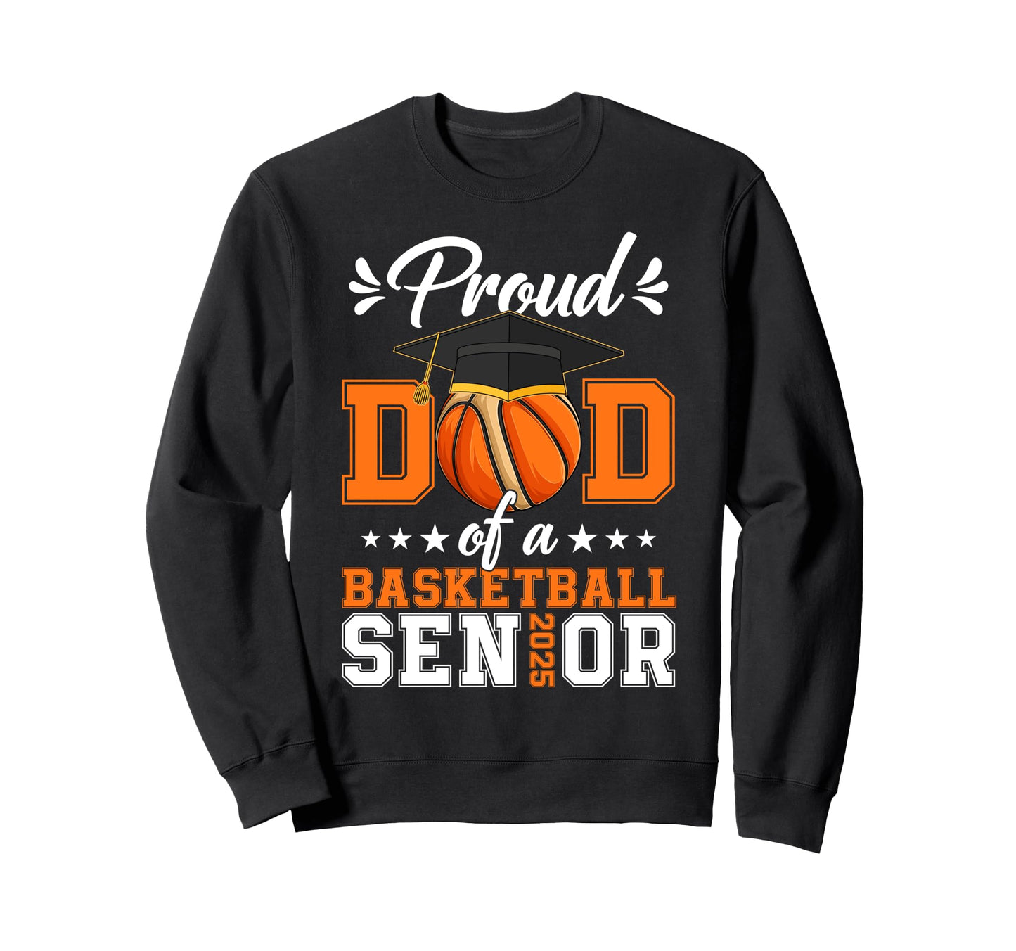 Proud Dad Basketball Senior 2025 Sweatshirt - Novelty Apparel for Adults - T-Shirt, Sweatshirt, Hoodie