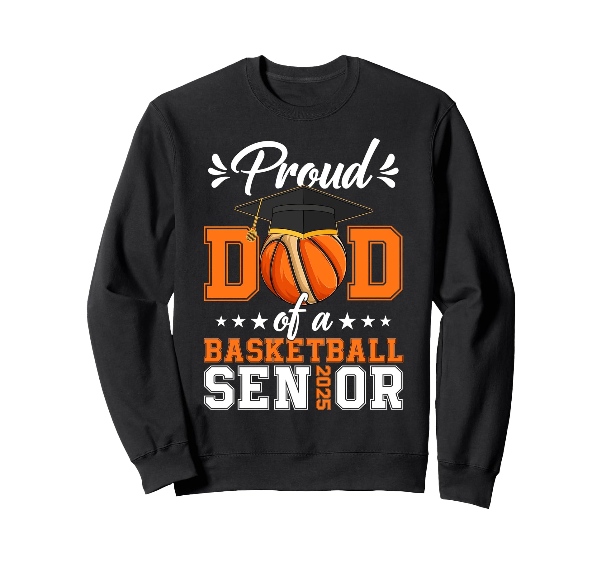 Proud Dad Basketball Senior 2025 Sweatshirt - Novelty Apparel for Adults - T-Shirt, Sweatshirt, Hoodie