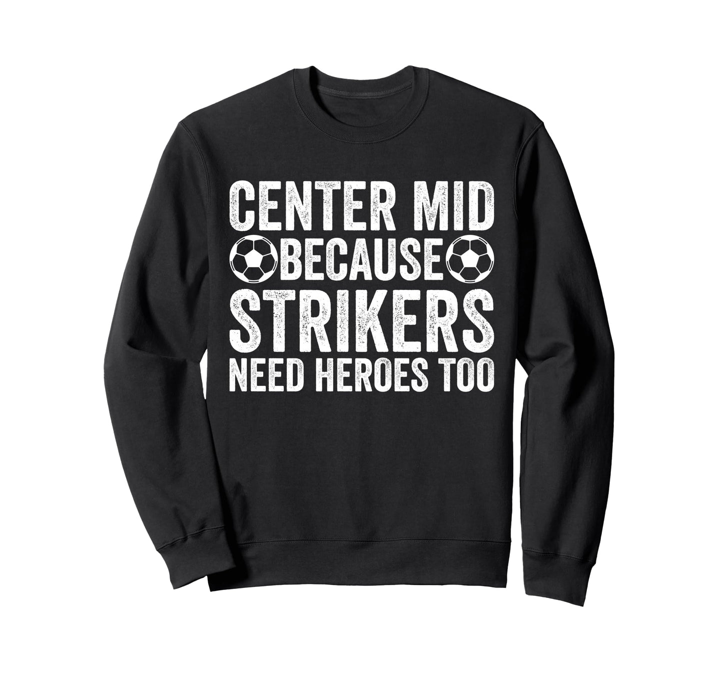 Center Mid Because Strikers Need Sweatshirt - Aesthetic Graphic for Adults - T-Shirt, Sweatshirt, Hoodie