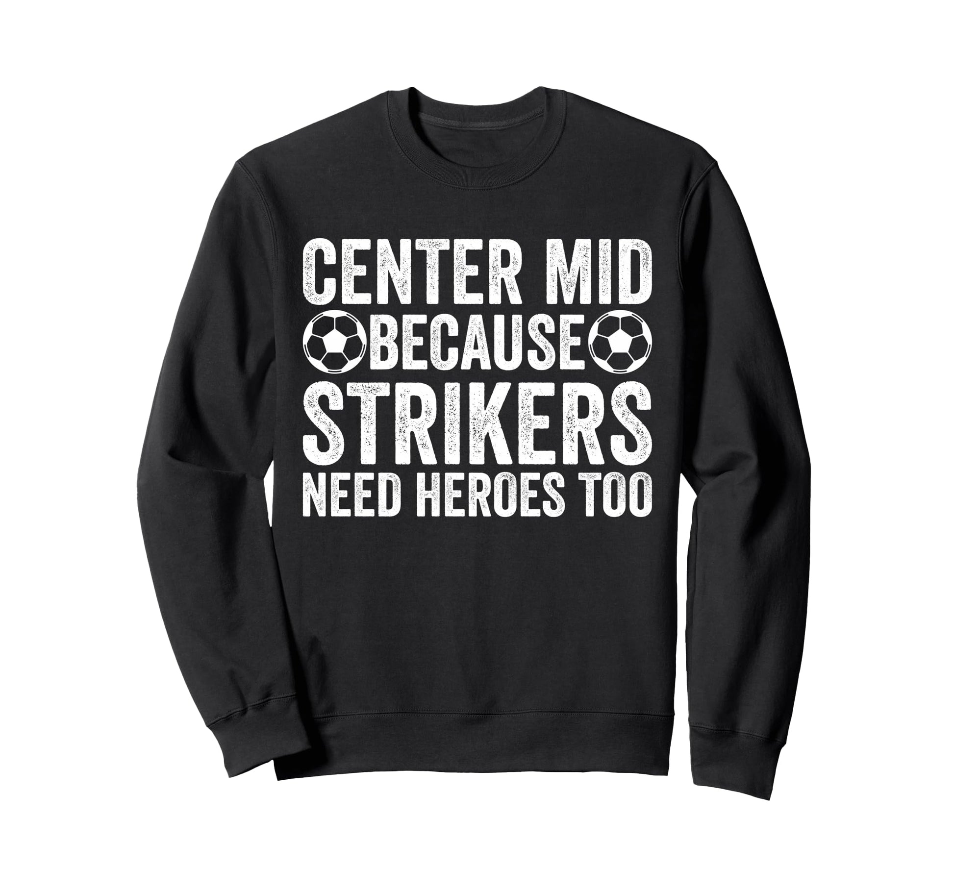 Center Mid Because Strikers Need Sweatshirt - Aesthetic Graphic for Adults - T-Shirt, Sweatshirt, Hoodie