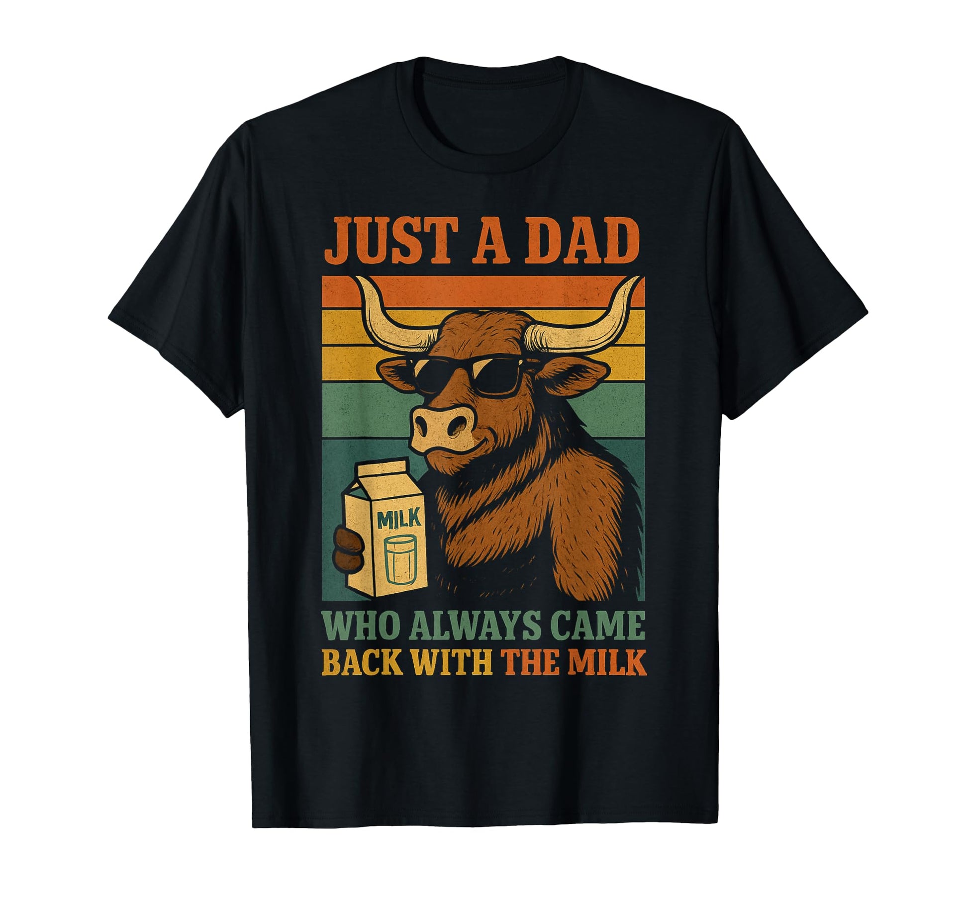 Just Dad Who Always Came Back Milk Fathers T-Shirt - Trendy Graphic Unisex - T-Shirt, Sweatshirt, Hoodie