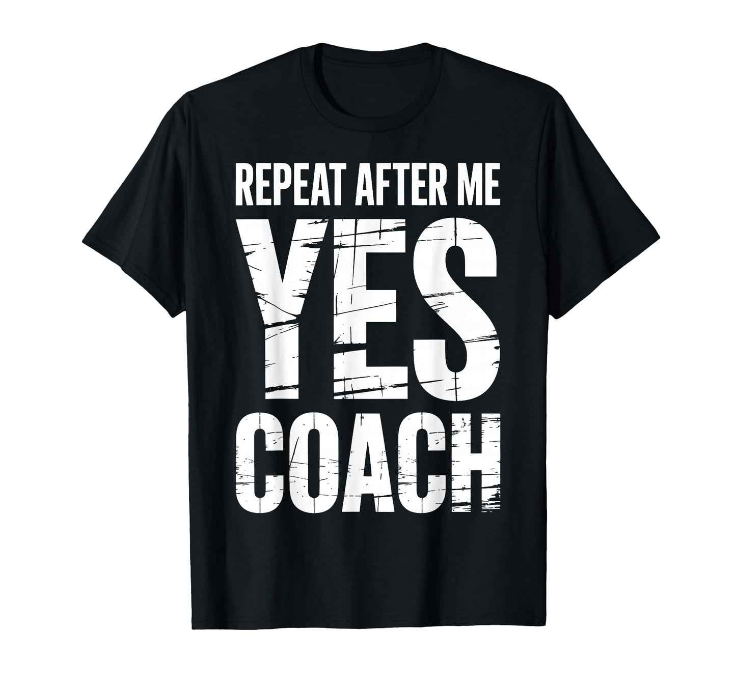 Repeat After Me Yes Coach Funny Sports T-Shirt - Unique Graphic for Adults - T-Shirt, Sweatshirt, Hoodie